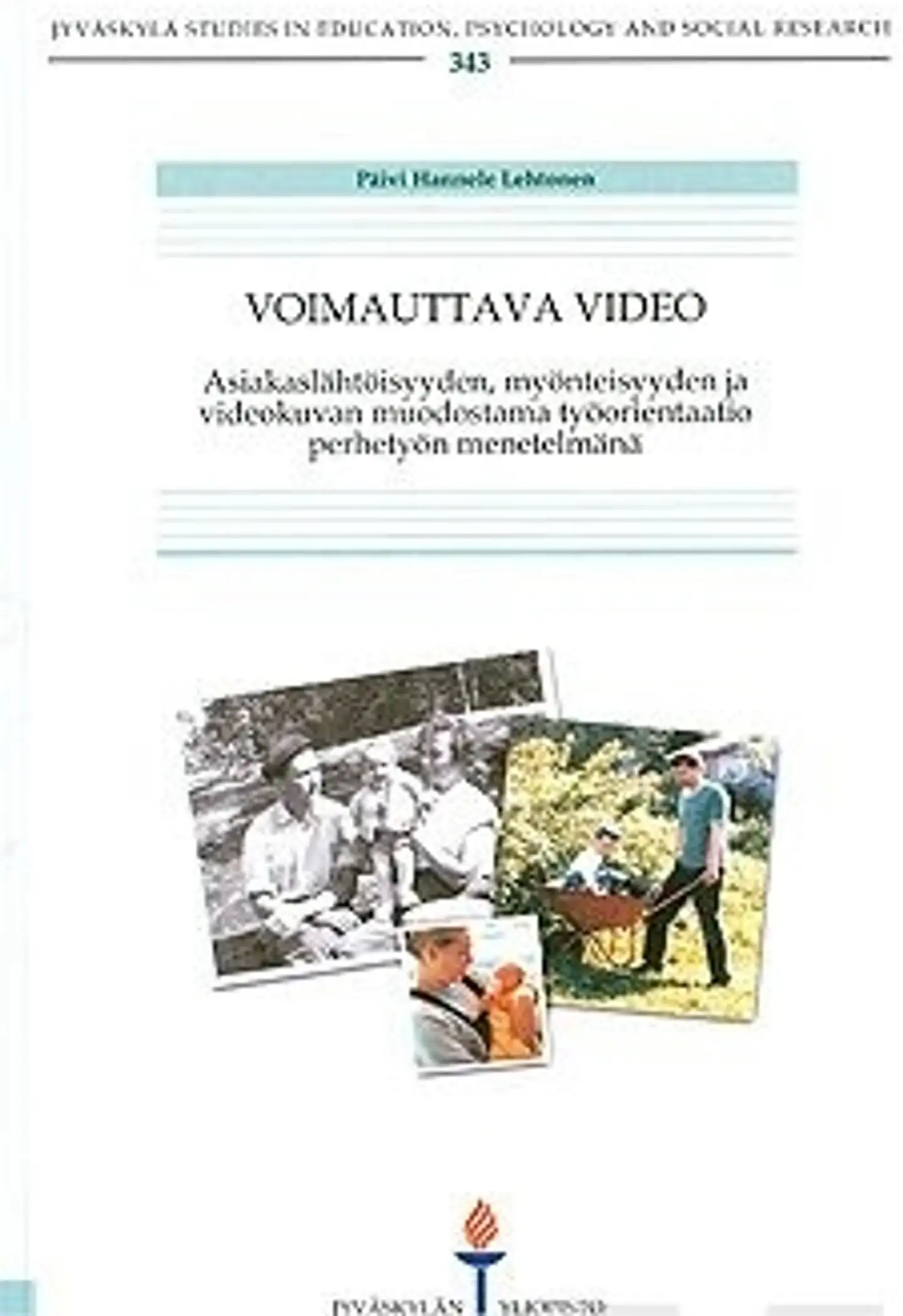 Lehtonen, Voimauttava video - asiakaslähtöisyys, myönteisyyden ja videokuvan muodostama työorientaatio perhetyön menetelmänä