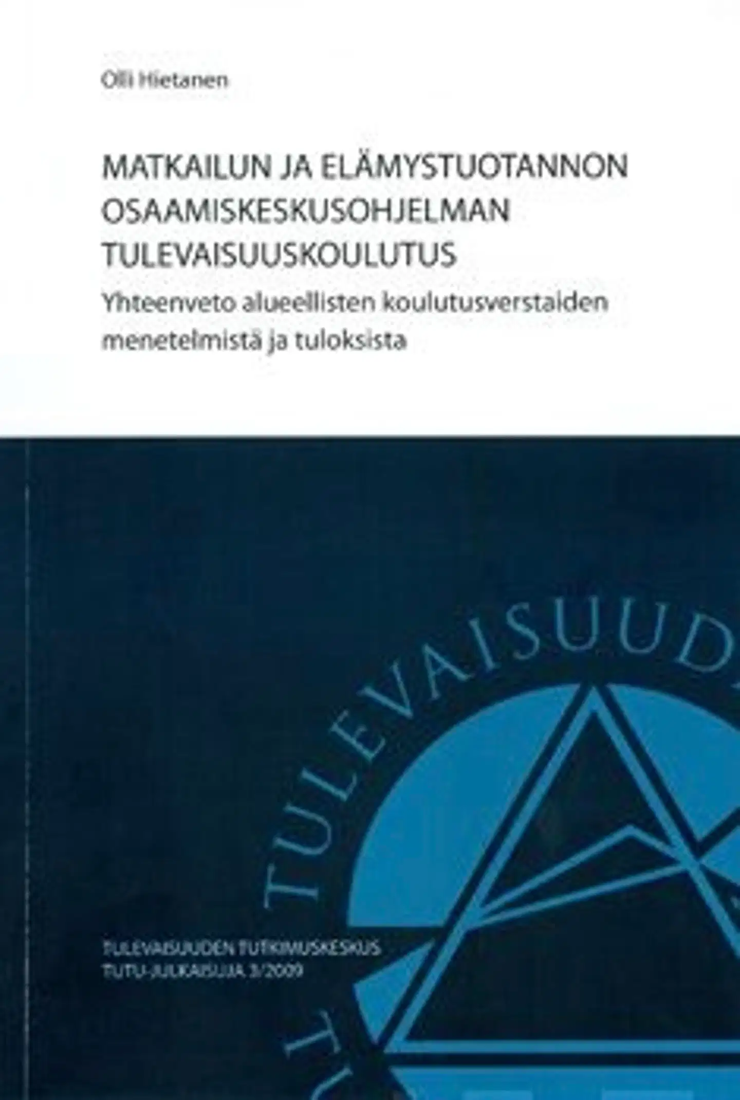 Hietanen, Matkailun ja elämystuotannon osaamiskeskusohjelman tulevaisuuskoulutus - yhteenveto alueellisten koulutusverstaiden menetelmistä ja tuloksista