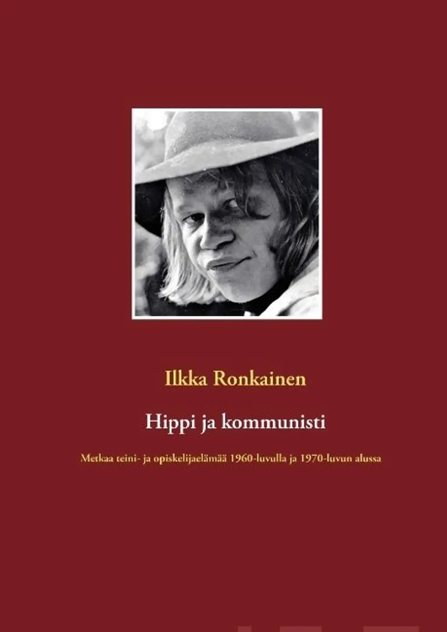 Ronkainen, Hippi ja kommunisti - Metkaa teini- ja opiskelijaelämää 1960-luvulla ja 1970-luvun alussa