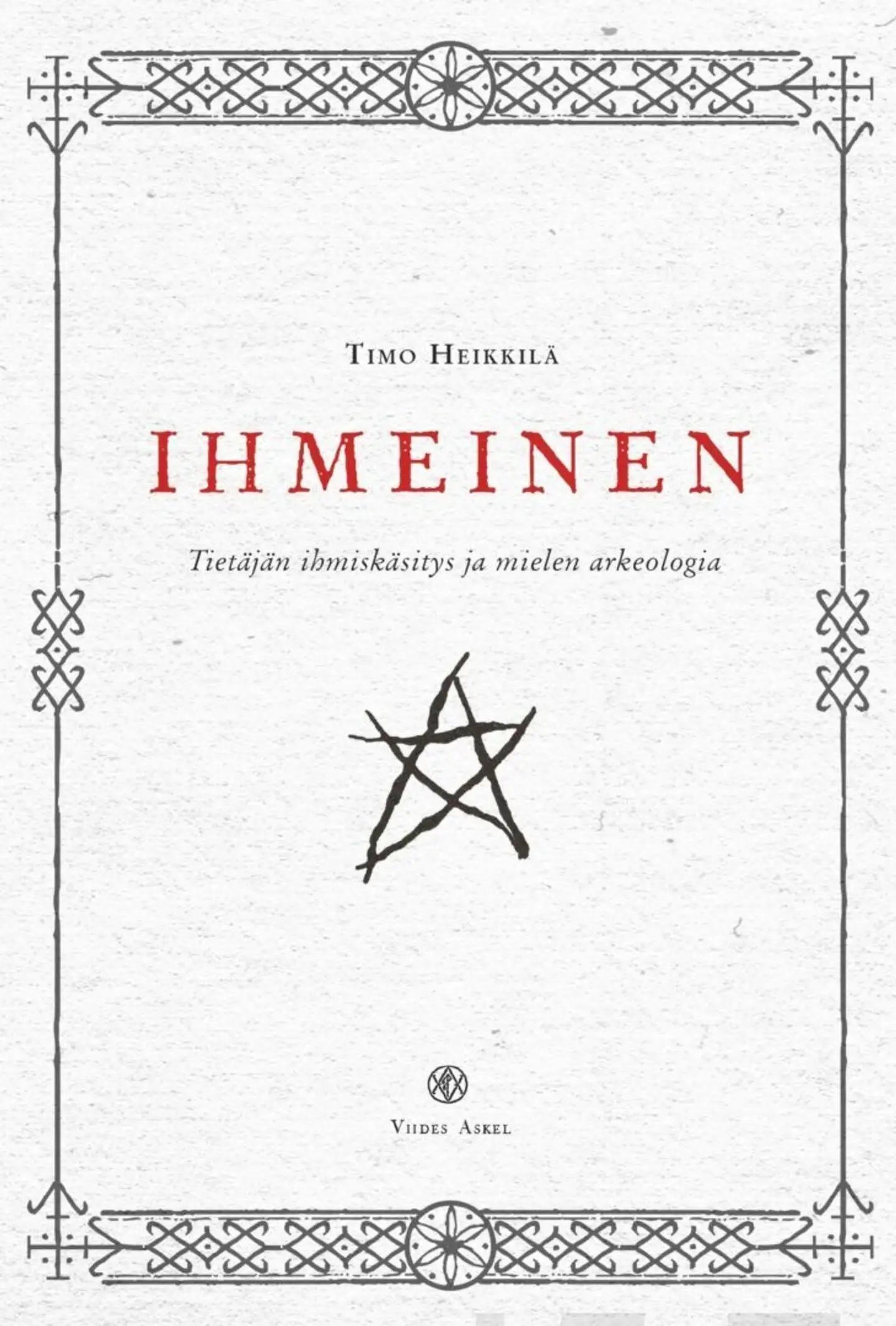 Heikkilä, Ihmeinen - tietäjän ihmiskäsitys ja mielen arkeologia