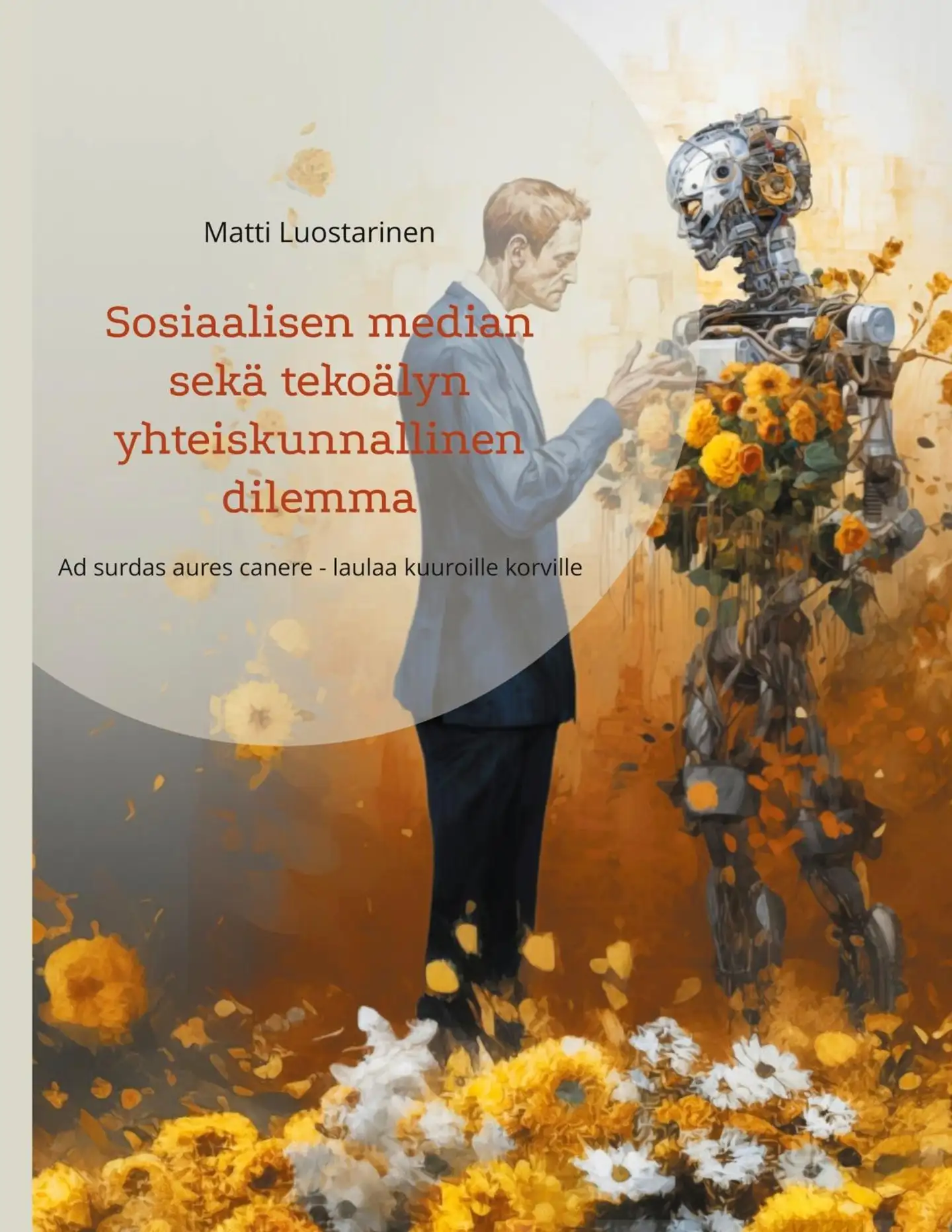 Luostarinen, Sosiaalisen median sekä tekoälyn yhteiskunnallinen dilemma - Ad surdas aures canere - laulaa kuuroille korville