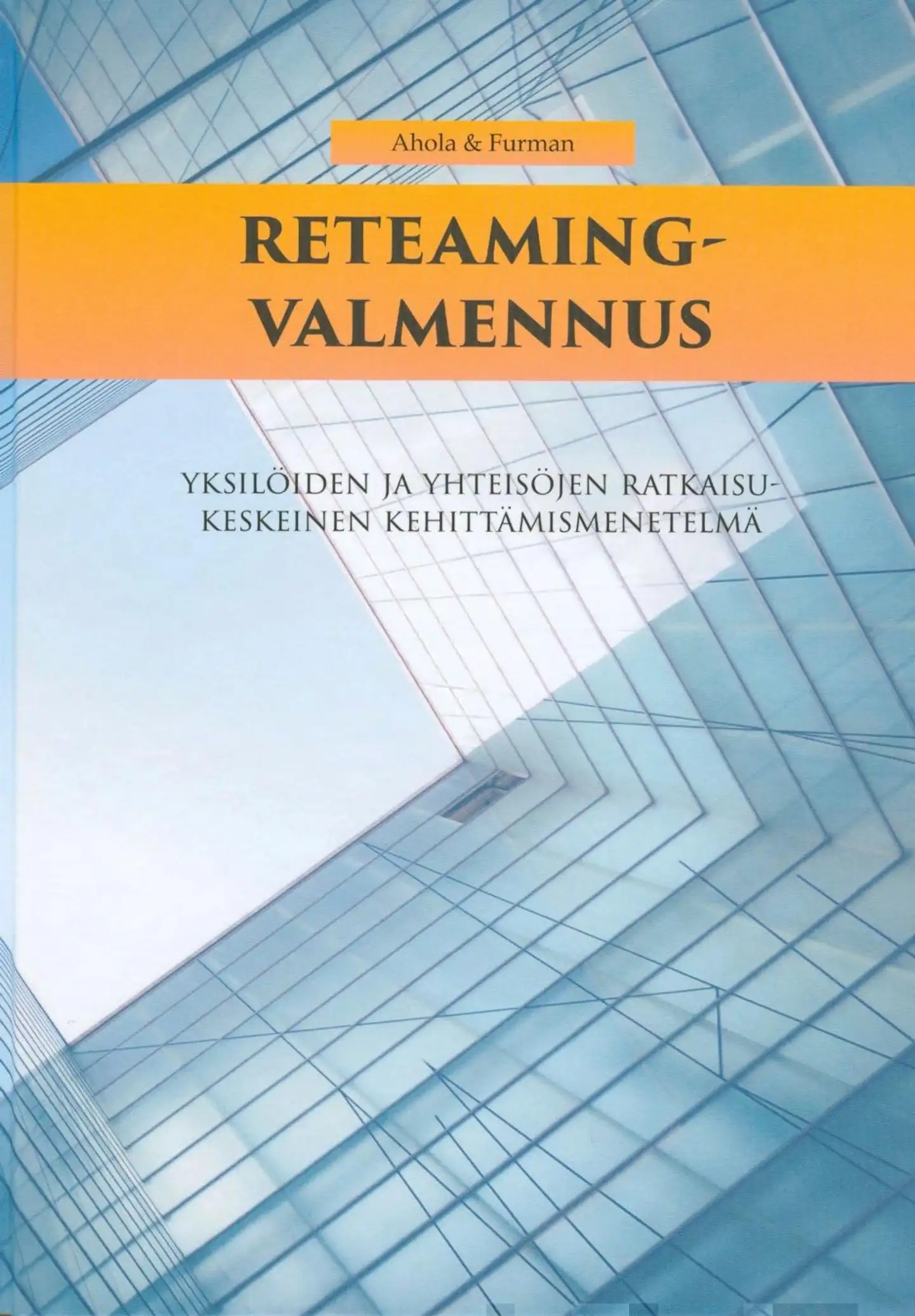 Ahola, Reteaming-valmennus - Yksilöiden ja yhteisöjen ratkaisukeskeinen kehittämismenetelmä