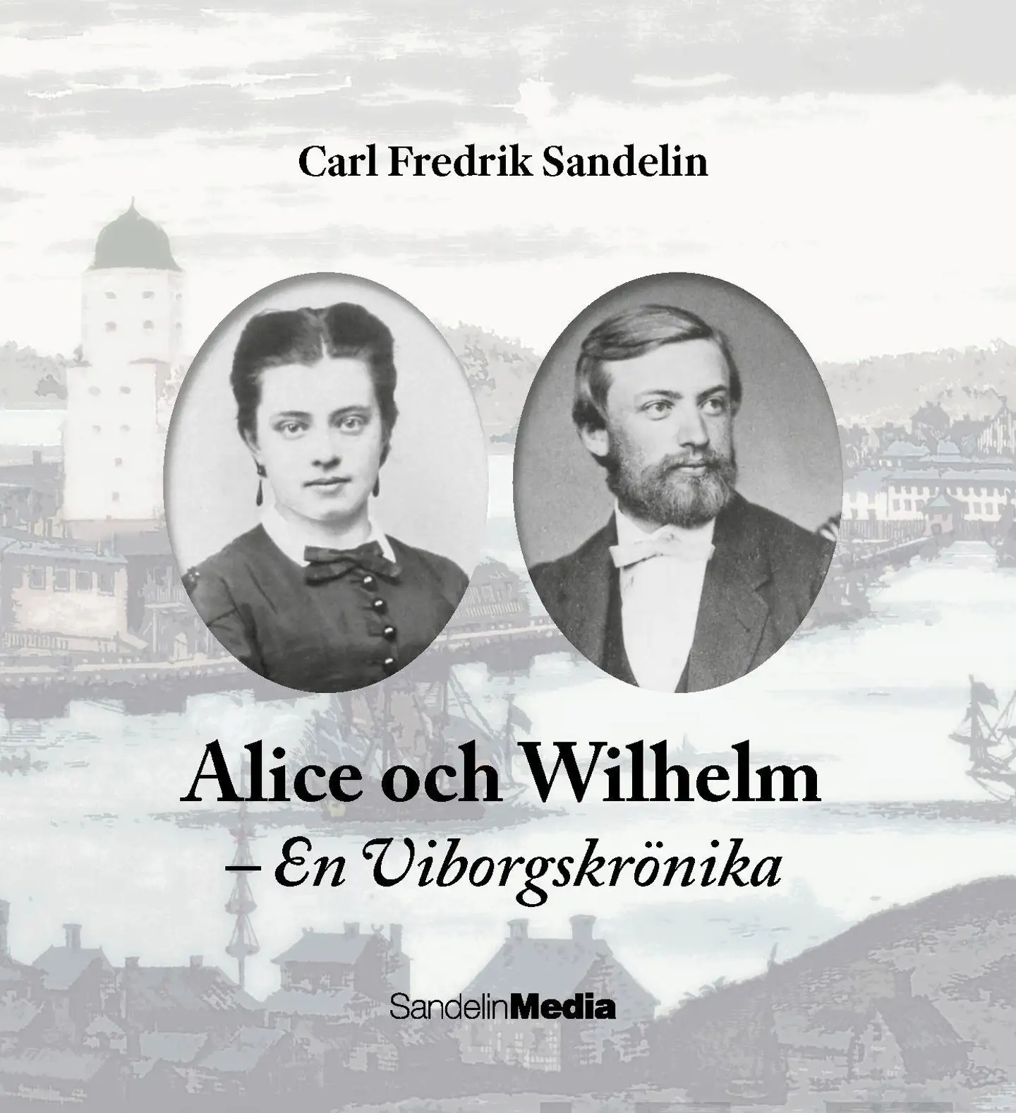 Sandelin, Alice och Wilhelm - En Viborgskrönika