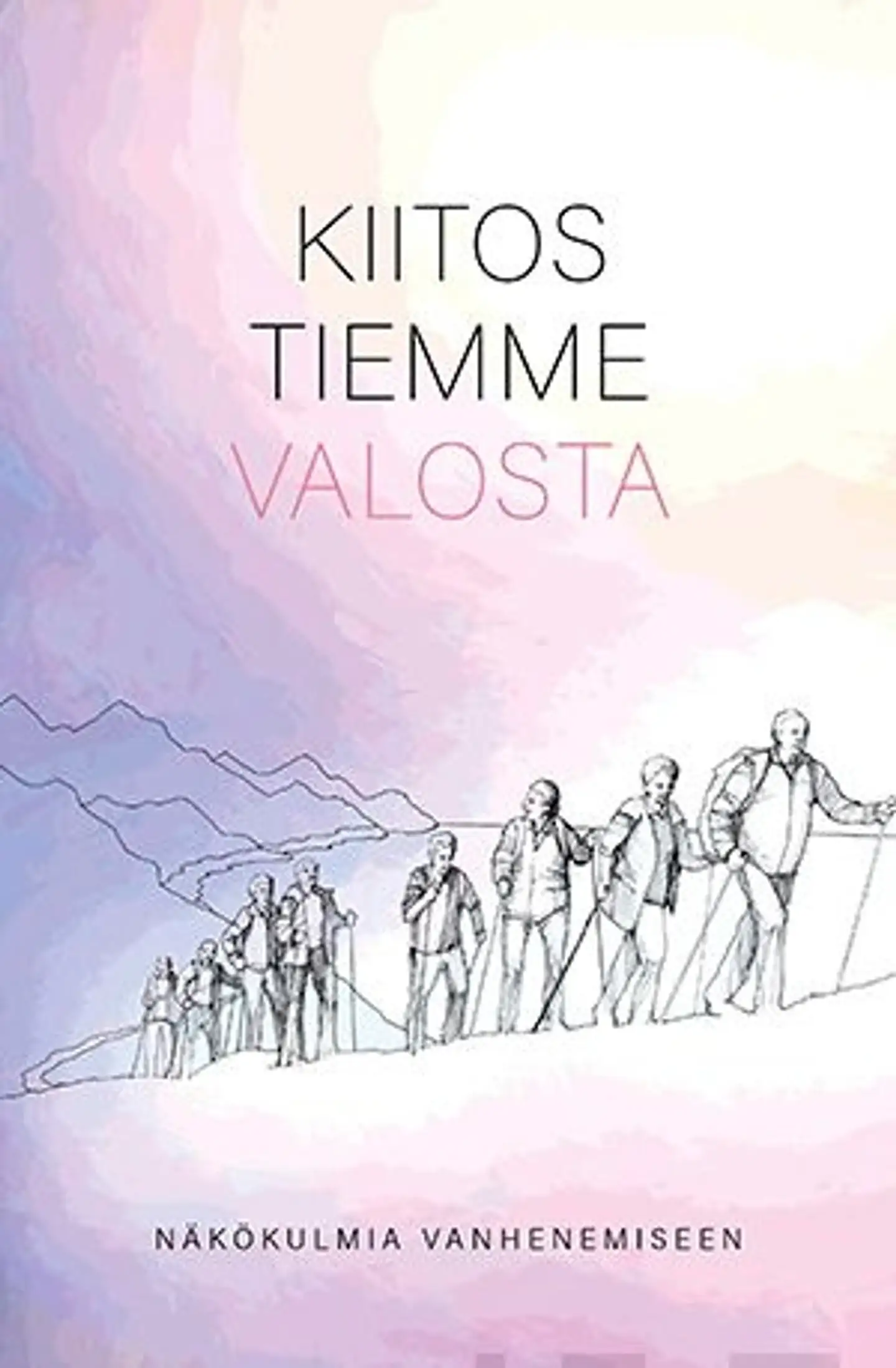 Kiitos tiemme valosta - Näkökulmia vanhenemiseen