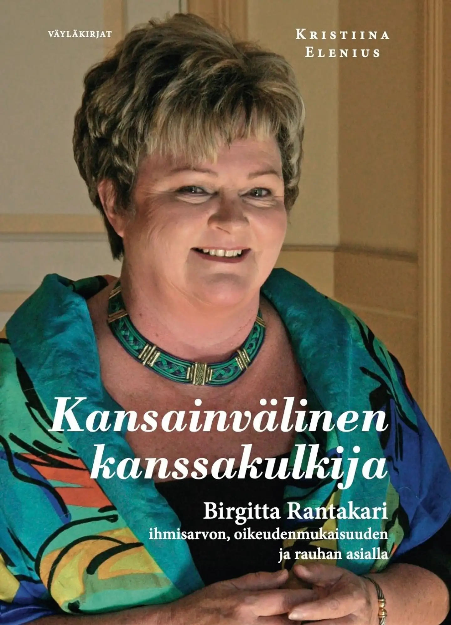 Elenius, Kansainvälinen kanssakulkija - Birgitta Rantakari ihmisarvon, oikeudenmukaisuuden ja rauhan asialla