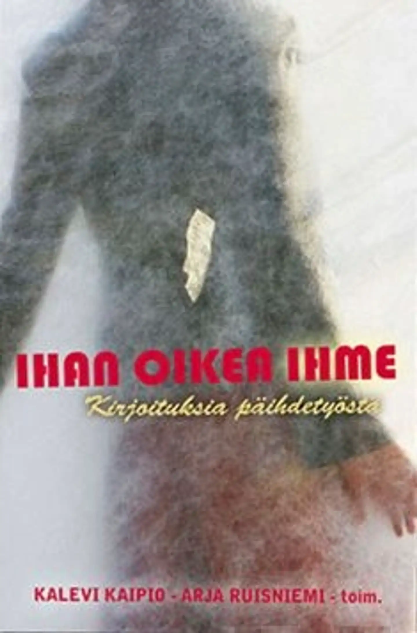 Ihan oikea ihme - kirjoituksia päihdetyöstä