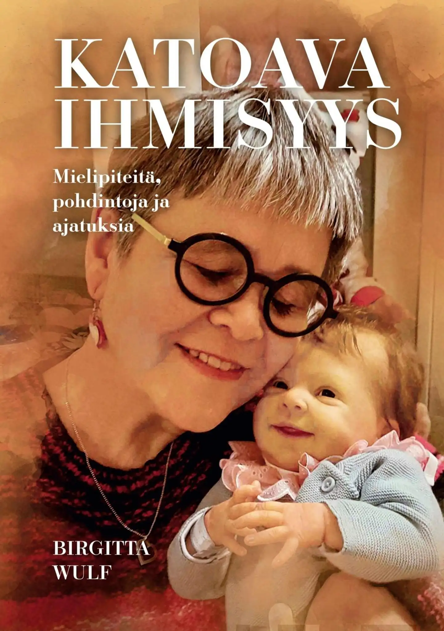Wulf, Katoava ihmisyys - Mielipiteitä, pohdintoja ja ajatuksia