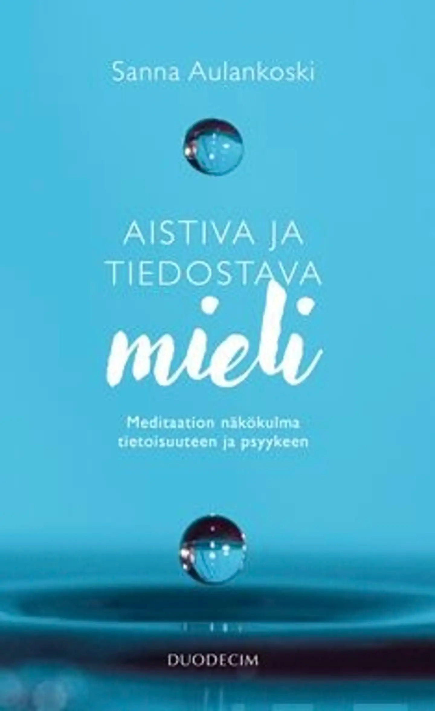 Aulankoski, Aistiva ja tiedostava mieli - Meditaation näkökulma tietoisuuteen ja psyykeen