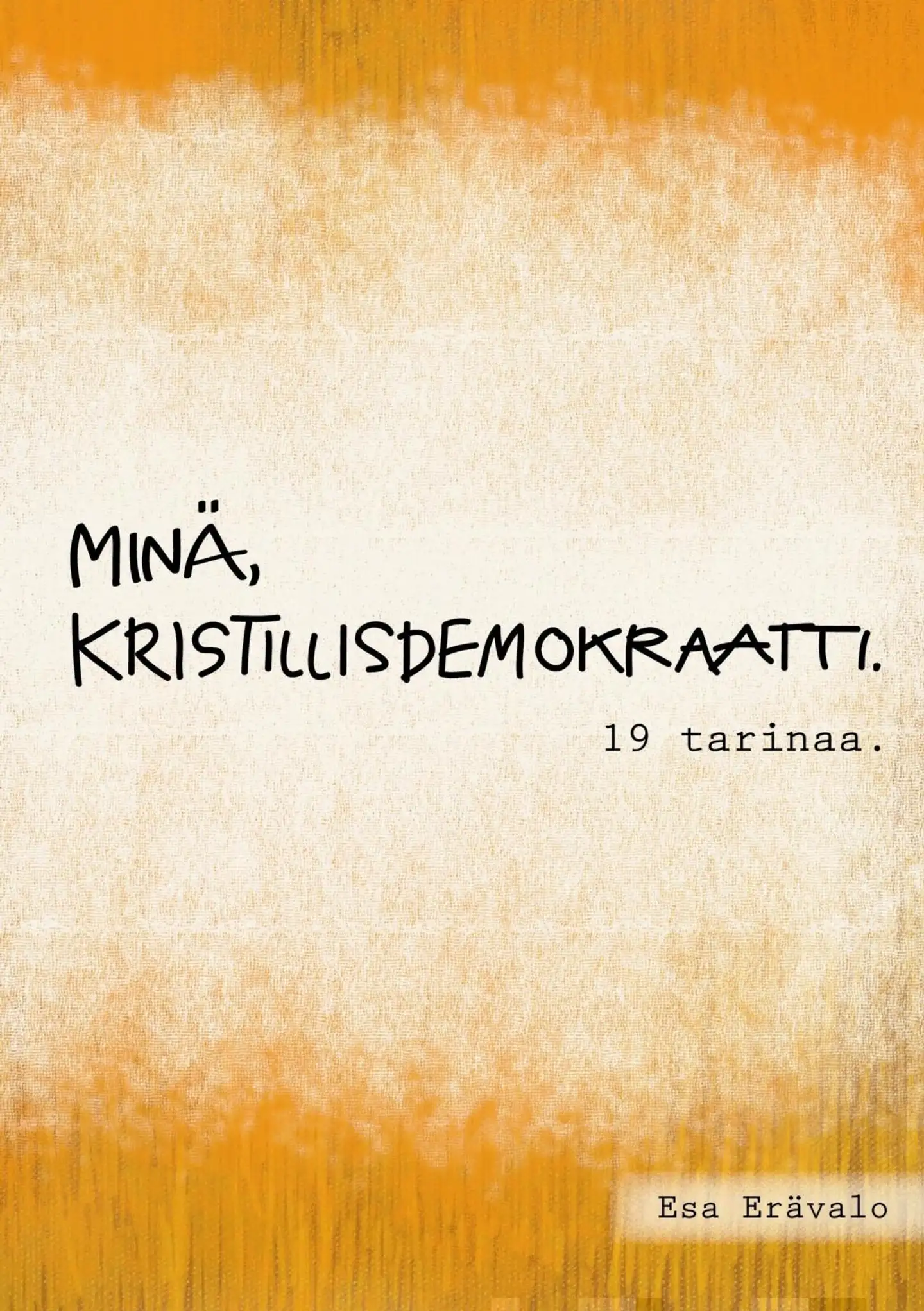 Minä, Kristillisdemokraatti - 19 tarinaa