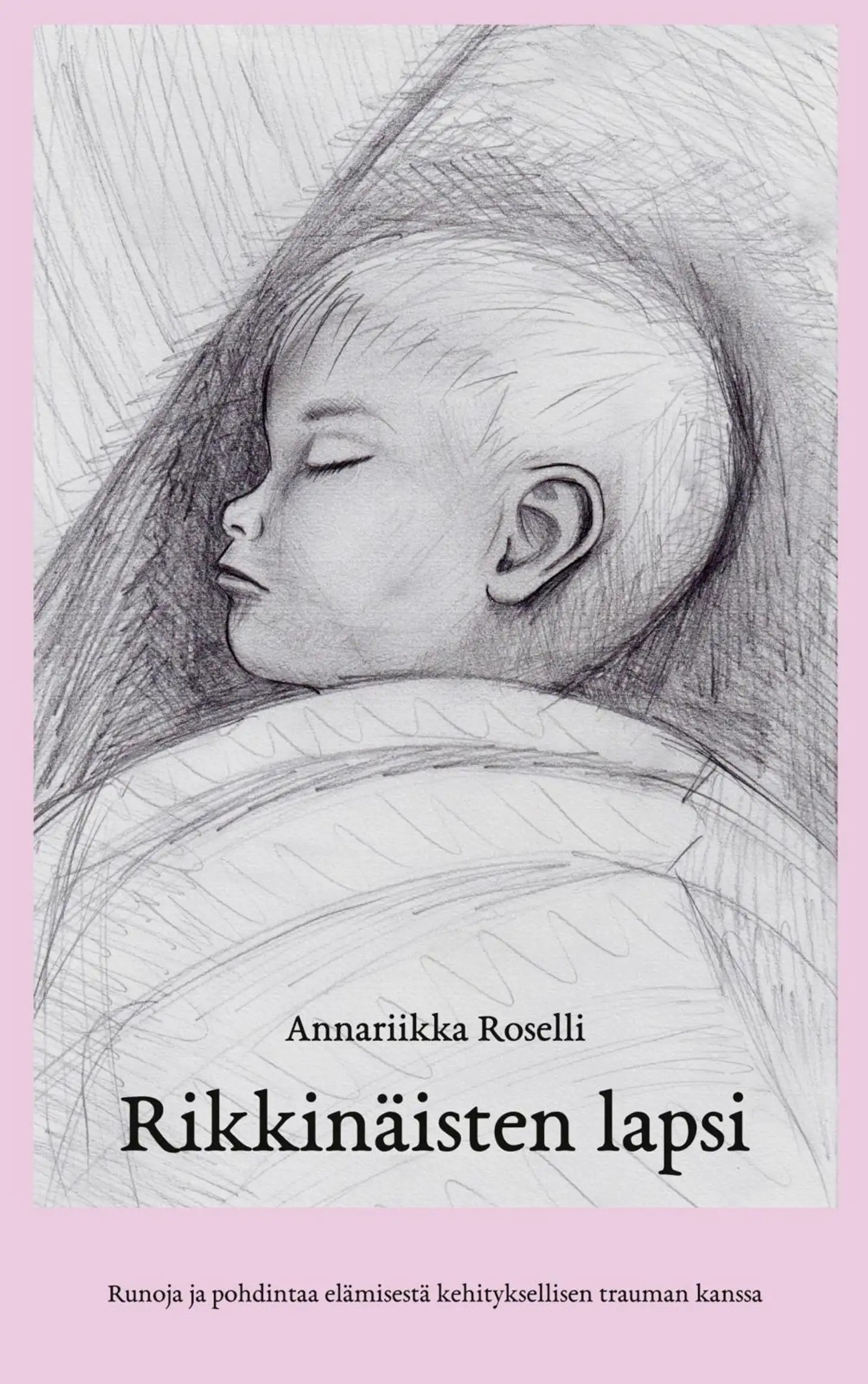 Roselli, Rikkinäisten lapsi - Runoja ja pohdintaa elämisestä kehityksellisen trauman kanssa