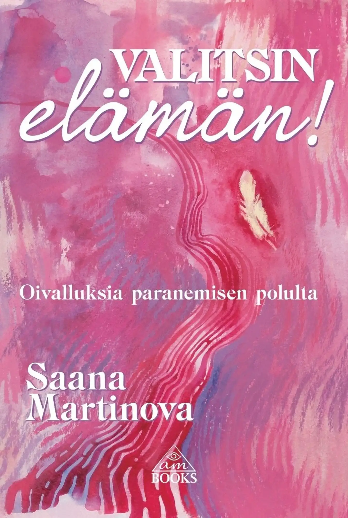 Martinova, Valitsin elämän! - Oivalluksia paranemisen polulta