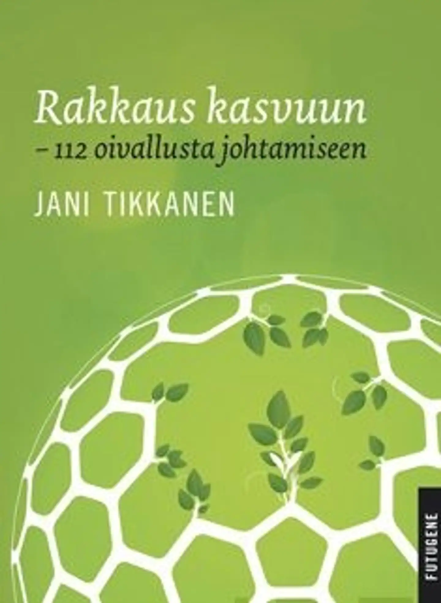 Tikkanen, Rakkaus kasvuun - 112 oivallusta johtamiseen