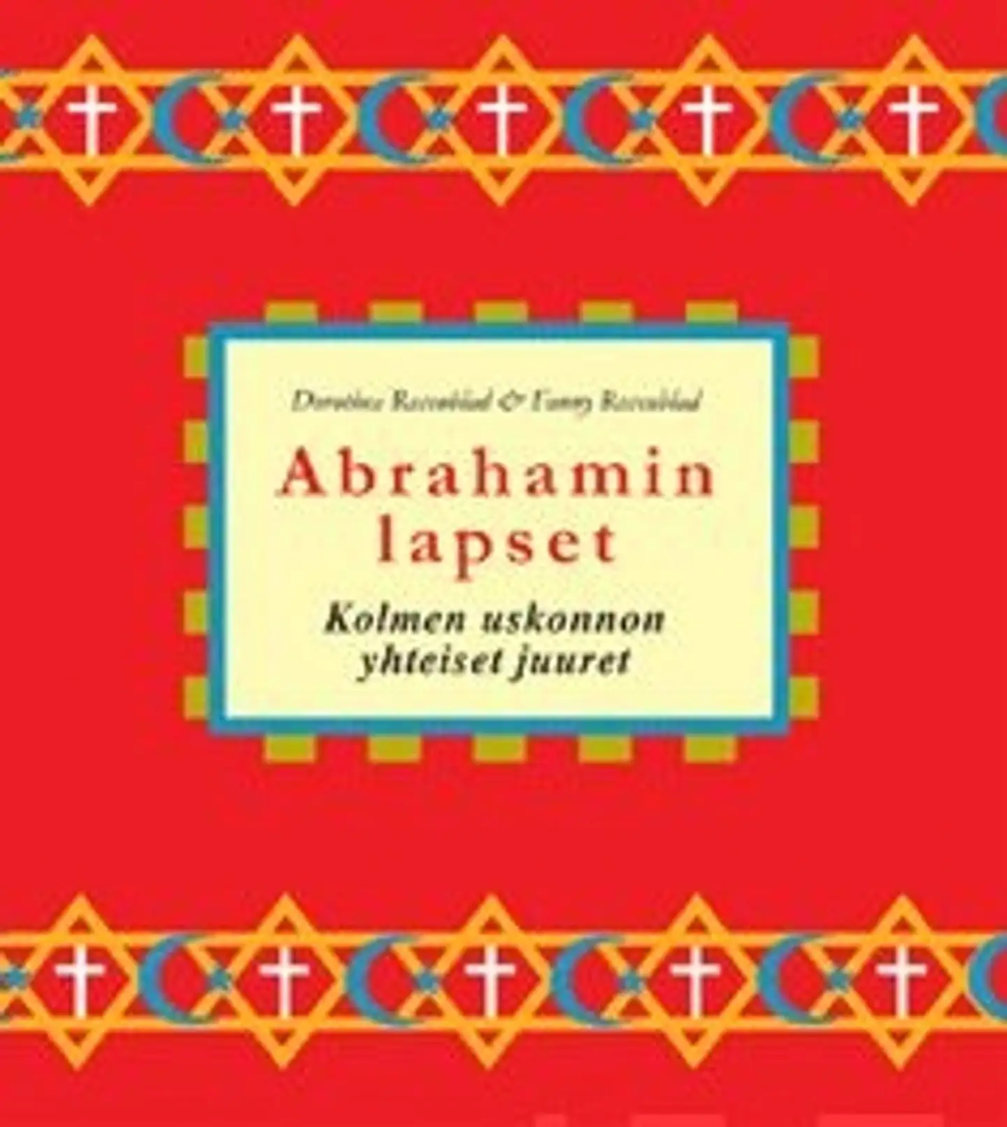 Rosenblad, Abrahamin lapset - kolmen uskonnon yhteiset juuret