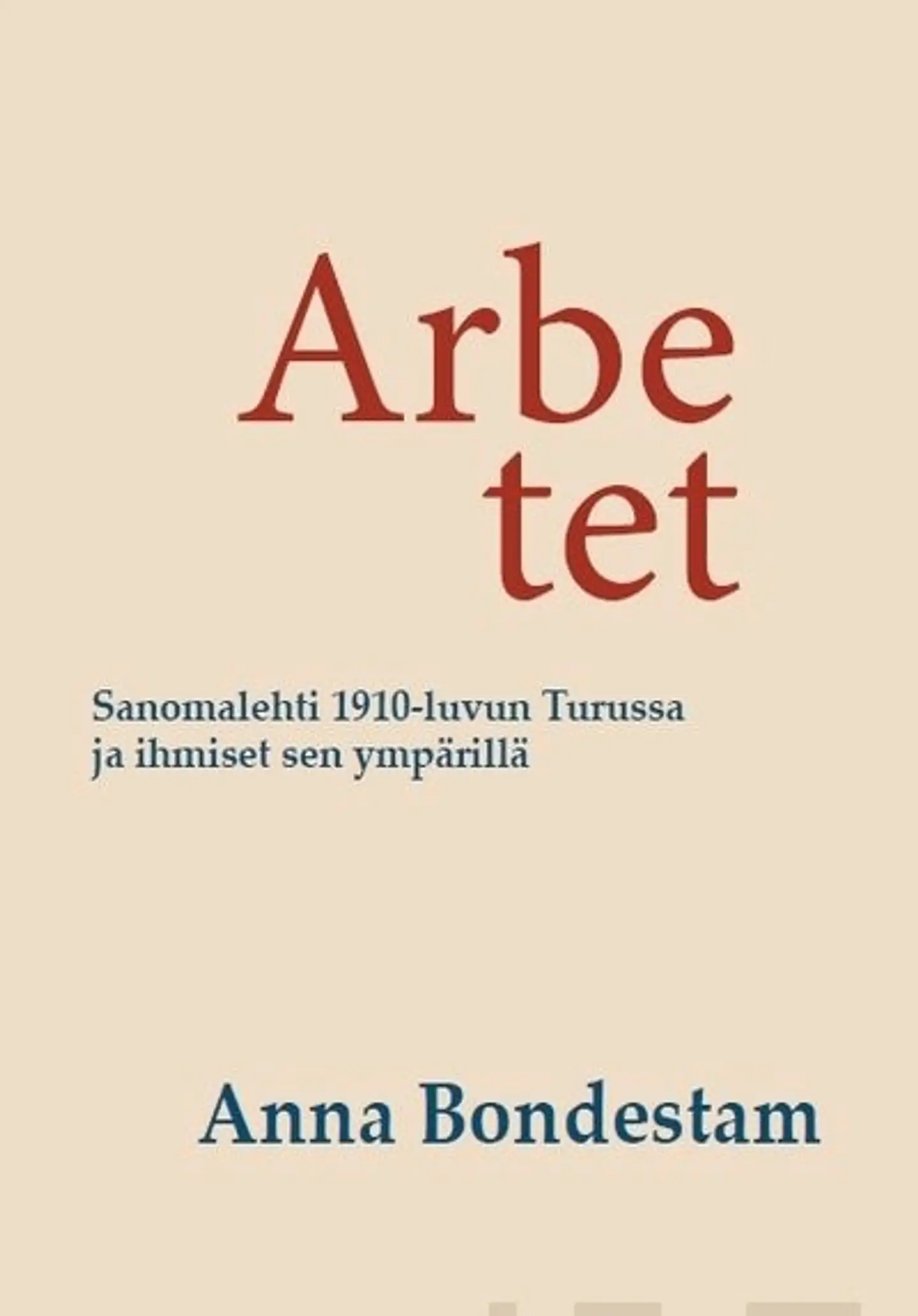 Bondestam, Arbetet - Sanomalehti 1910-luvun Turussa ja ihmiset sen ympärillä