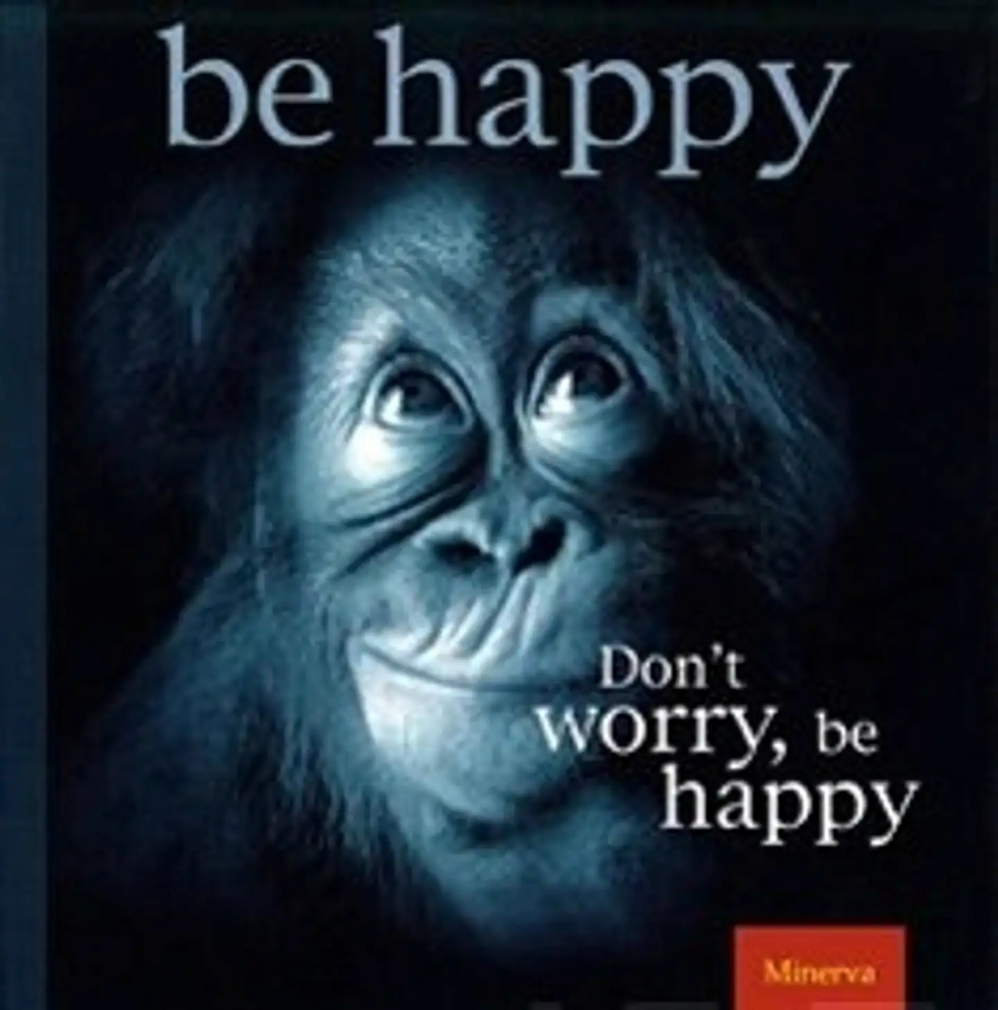 Don't worry, be happy!