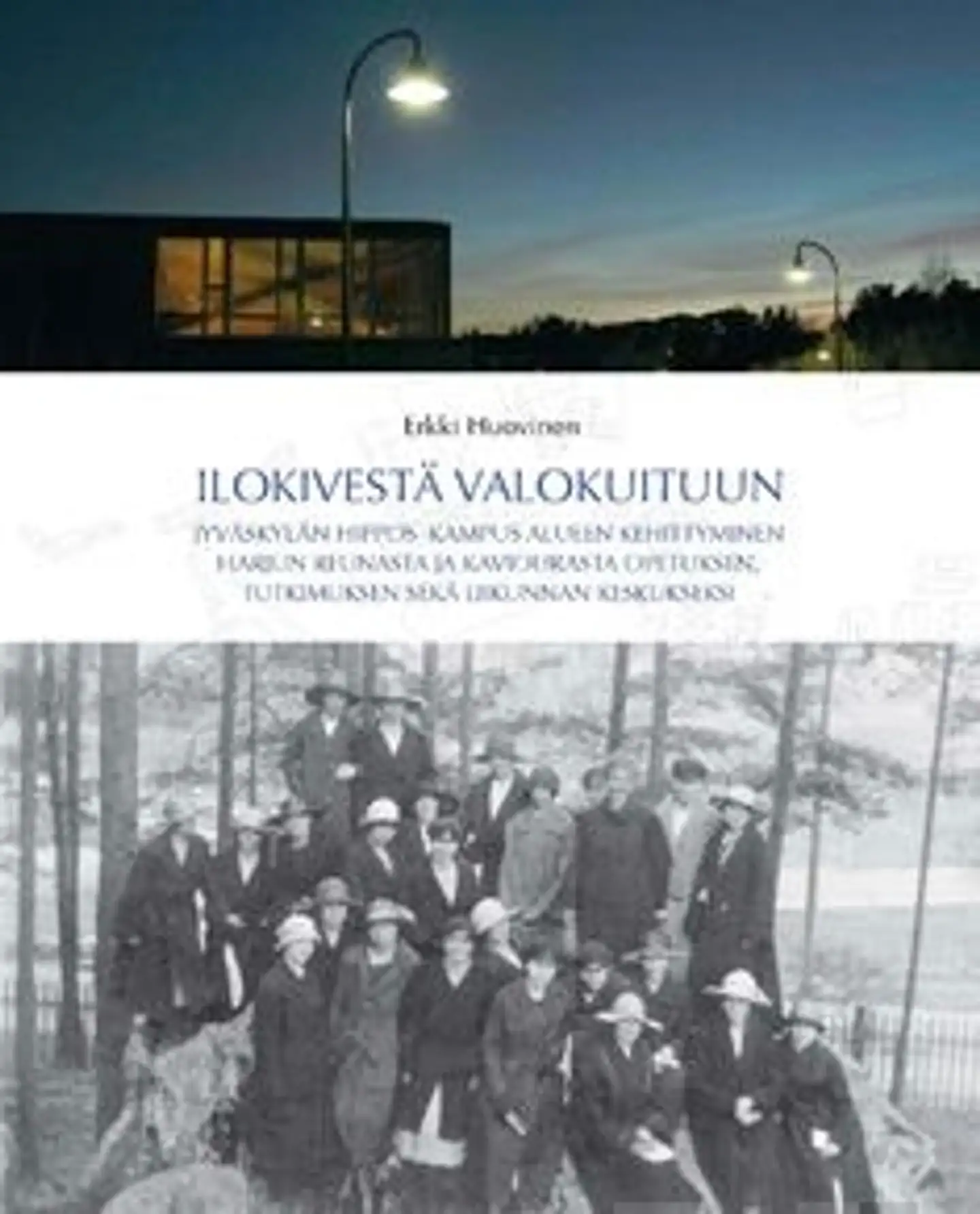 Huovinen, Ilokivestä valokuituun - Jyväskylän Hippos-Kampus alueen kehittyminen Harjun reunasta ja kaviourasta opetuksen, tutkimuksen ja liikunnan keskukseksi