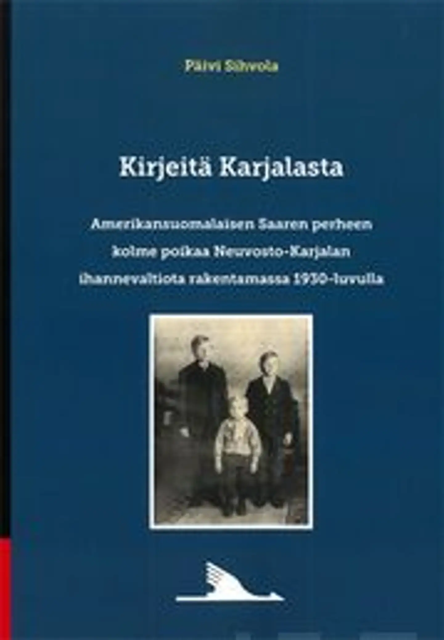 Sihvola, Kirjeitä Karjalasta - Amerikansuomalaisen Saaren perheen kolme poikaa Neuvosto-Karjalan ihannevatiota rakentamassa 1930-luvulla