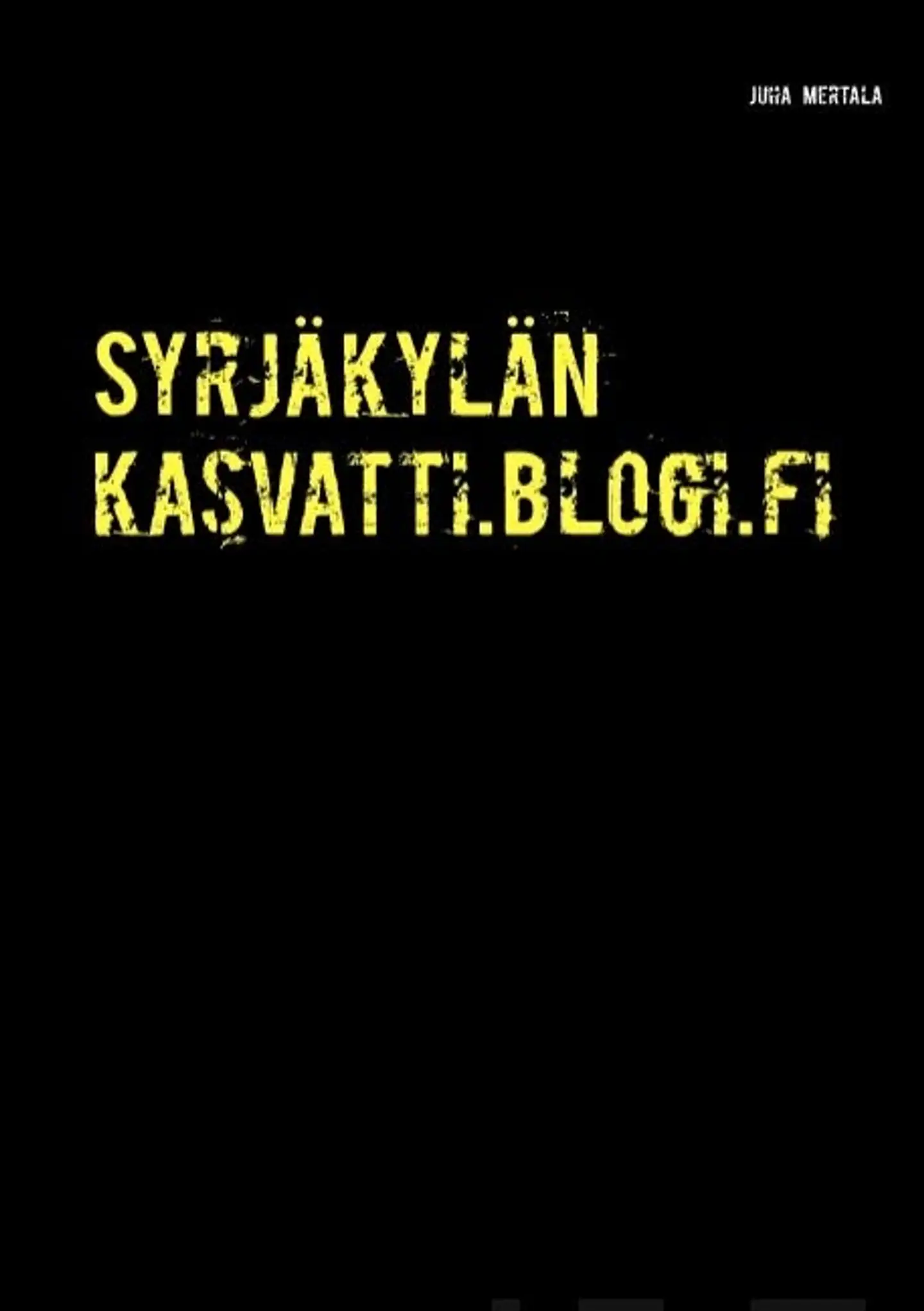 Mertala, Syrjäkylän kasvatti.blogi.fi - Elämä hallitussa sivuluisussa