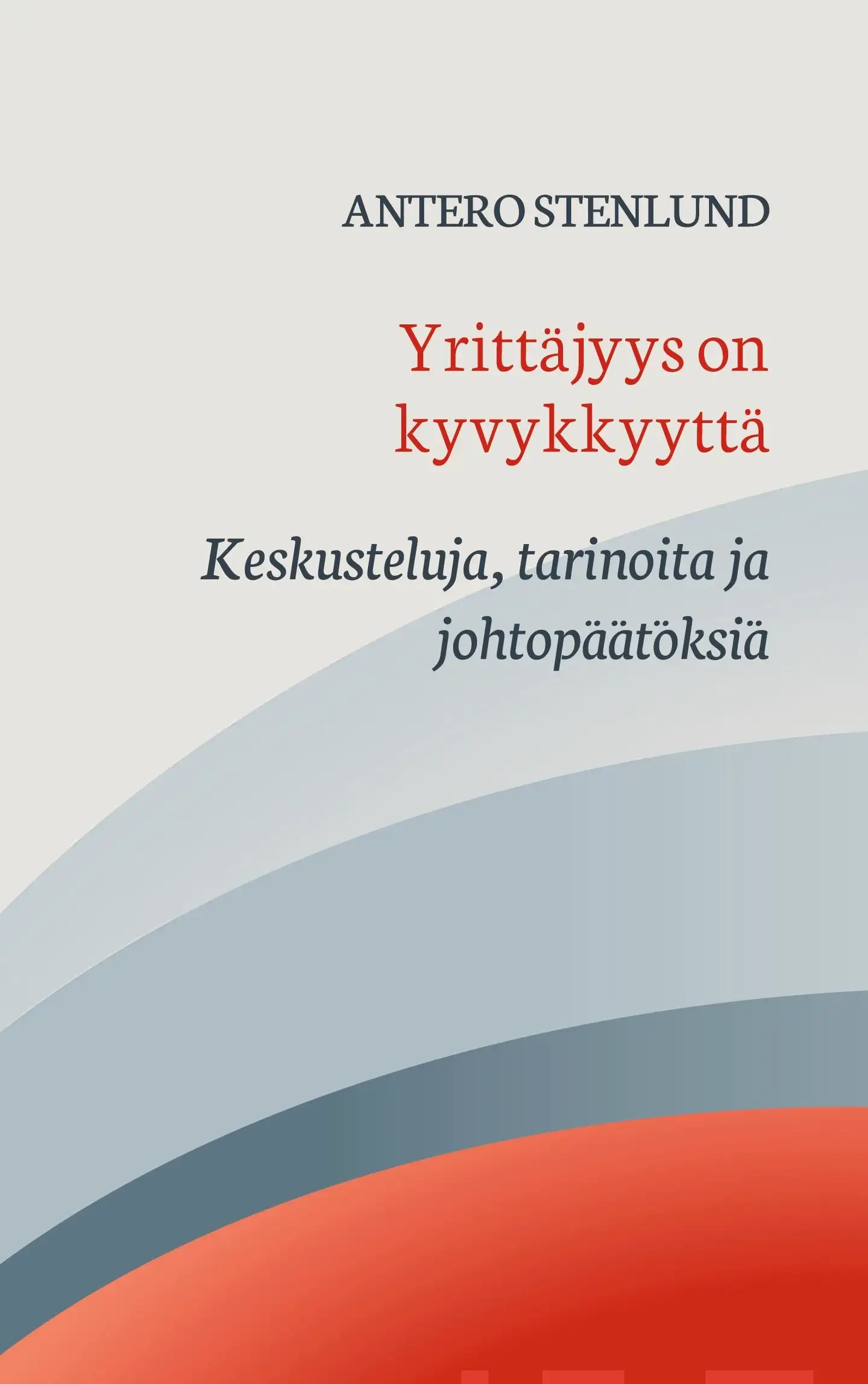 Stenlund, Yrittäjyys on kyvykkyyttä - Keskusteluja, tarinoita ja johtopäätöksiä