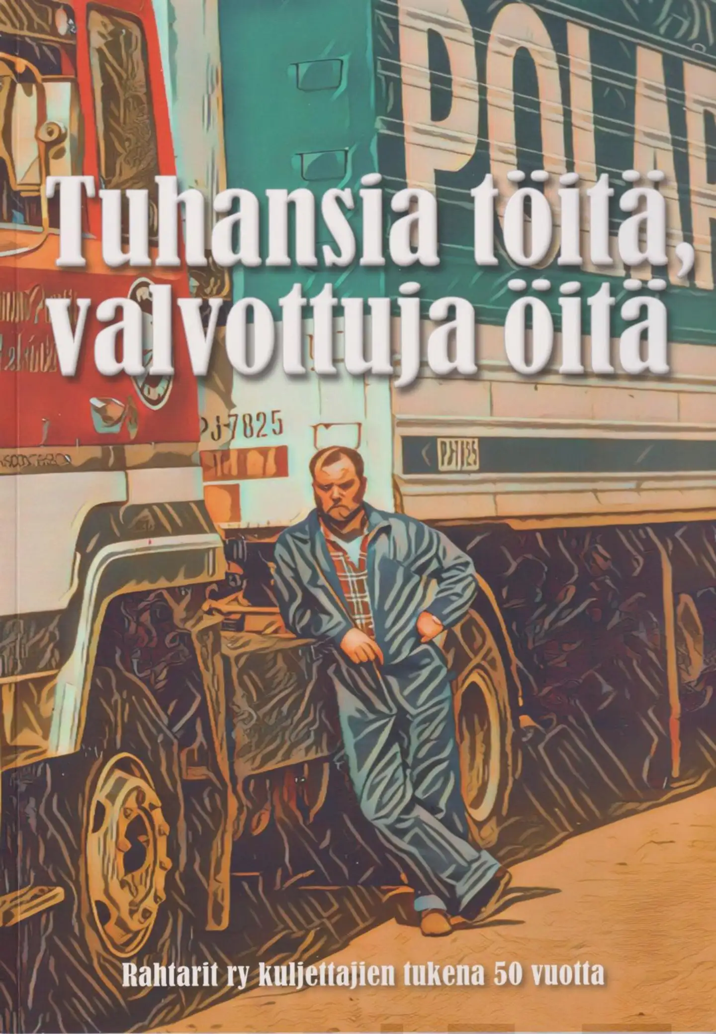 Mäkinen, Tuhansia töitä, valvottuja öitä - Rahtarit ry kuljettajien tukena 50 vuotta