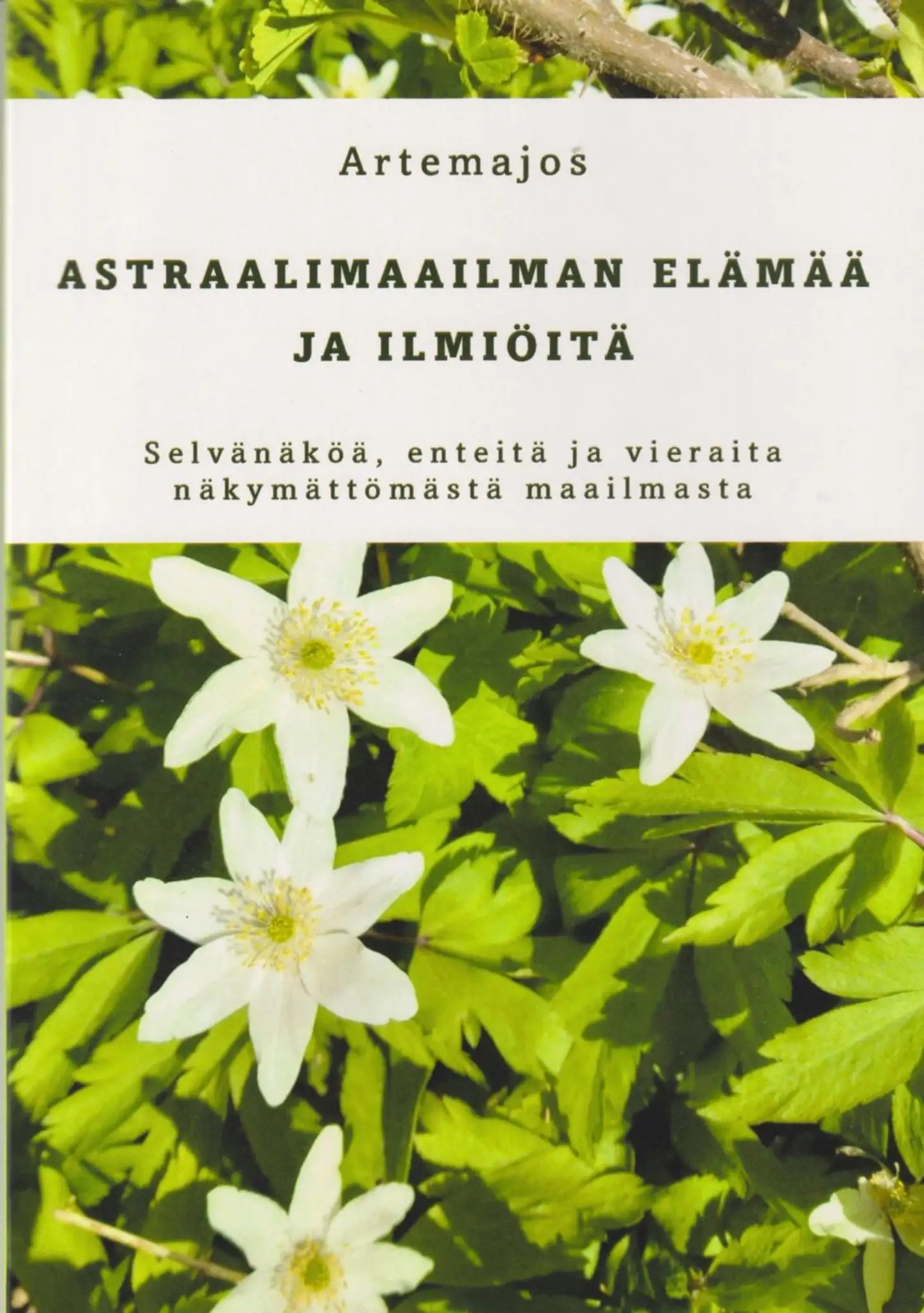 Artemajos, Astraalimaailman elämää ja ilmiöitä - Selvänäköä, enteitä ja vieraita näkymättömästä maailmasta
