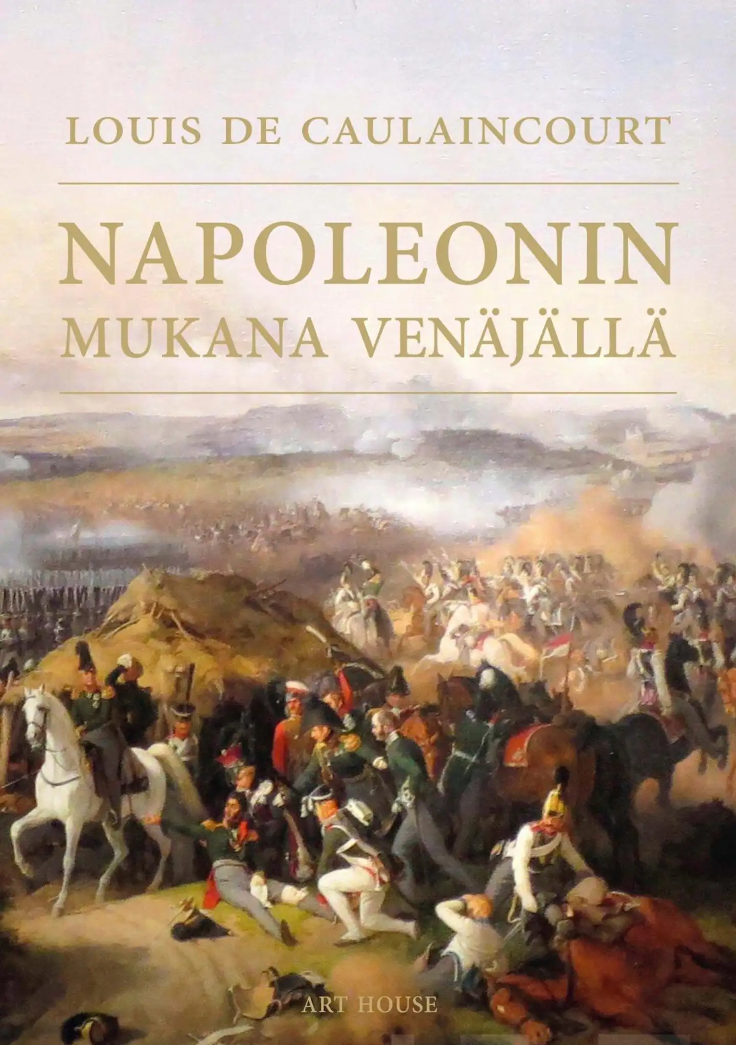 Caulaincourt, Napoleonin mukana Venäjällä - Kenraali de Caulaincourtin, Vicenzan herttuan muistelmat Napoleonin Venäjän-sotaretkestä