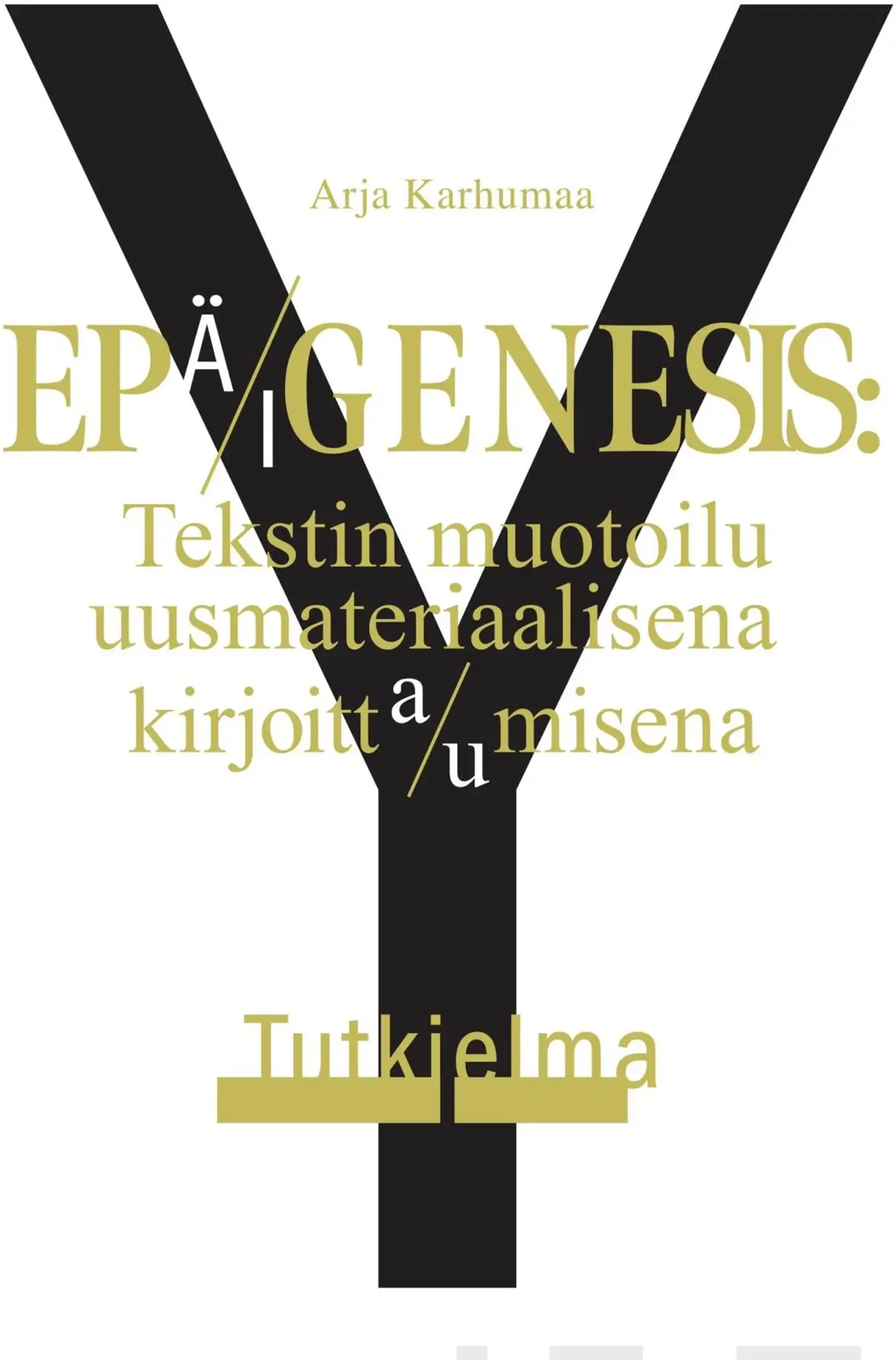 Karhumaa, Epä/igenesis - Tekstin muotoilu uusmateriaalisena kirjoitta/umisena. Tutkielma Y