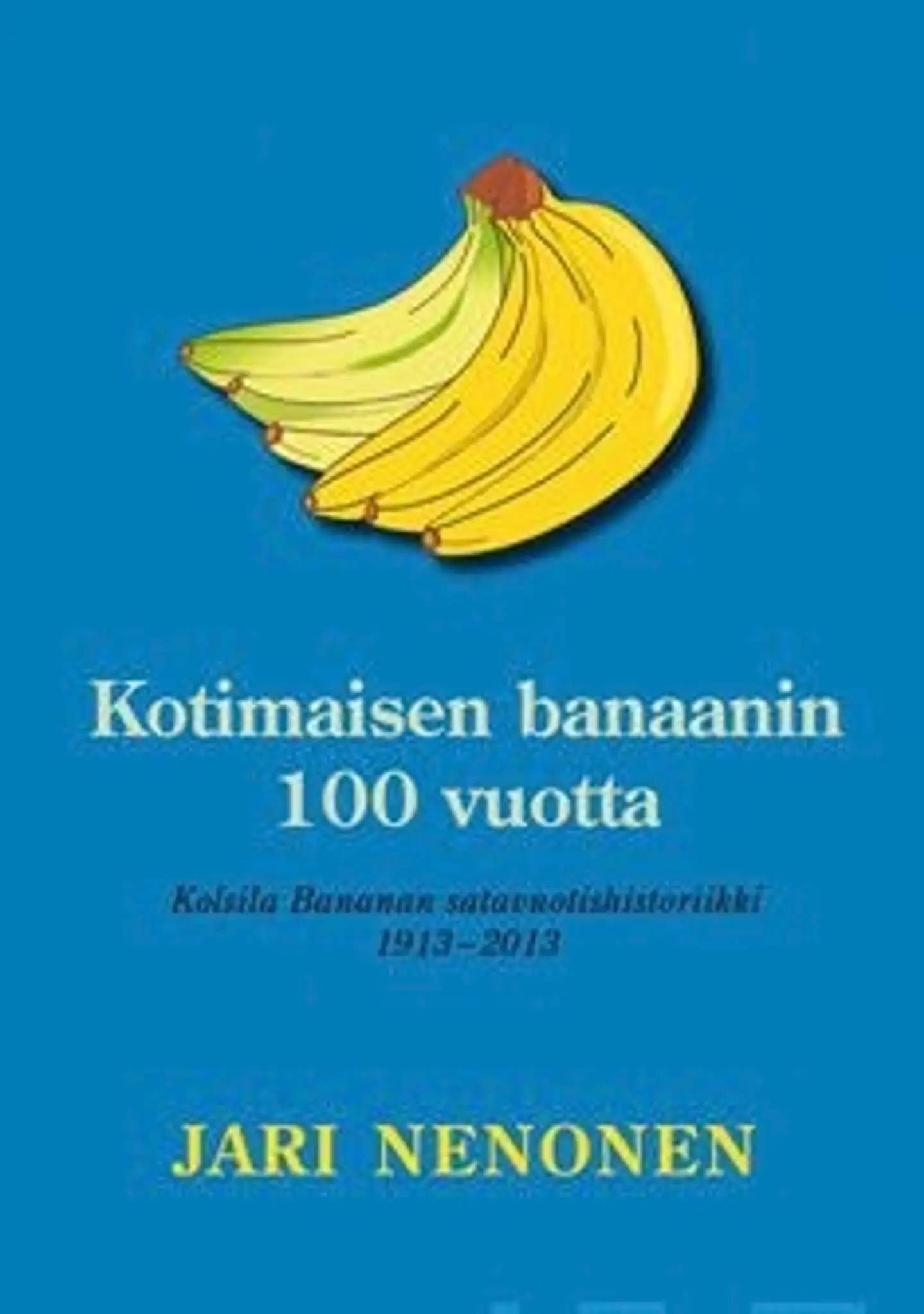 Nenonen, Kotimaisen banaanin 100 vuotta - Kolsila Bananan satavuotishistoriikki 1913-2013