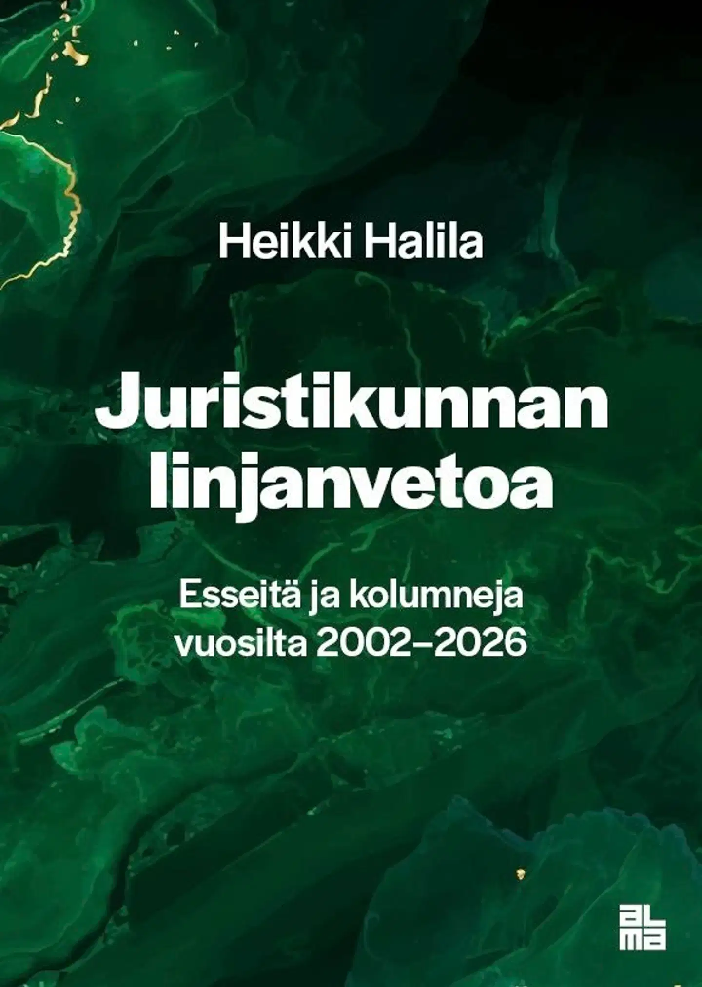 Halila, Juristikunnan linjanvetoa - Esseitä ja kolumneja vuosilta 2002–2026
