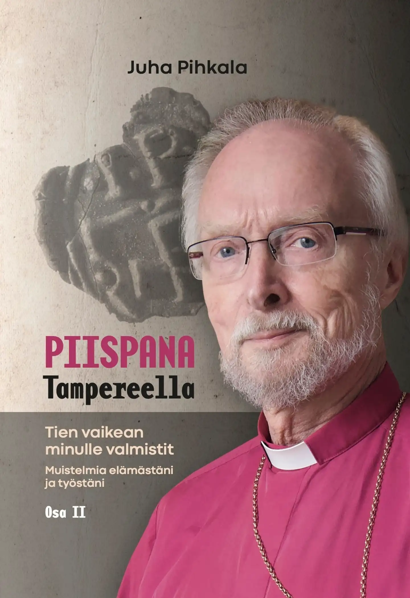 Pihkala, Tien valkean minulle valmistit - Osa 2 : Piispana Tampereella