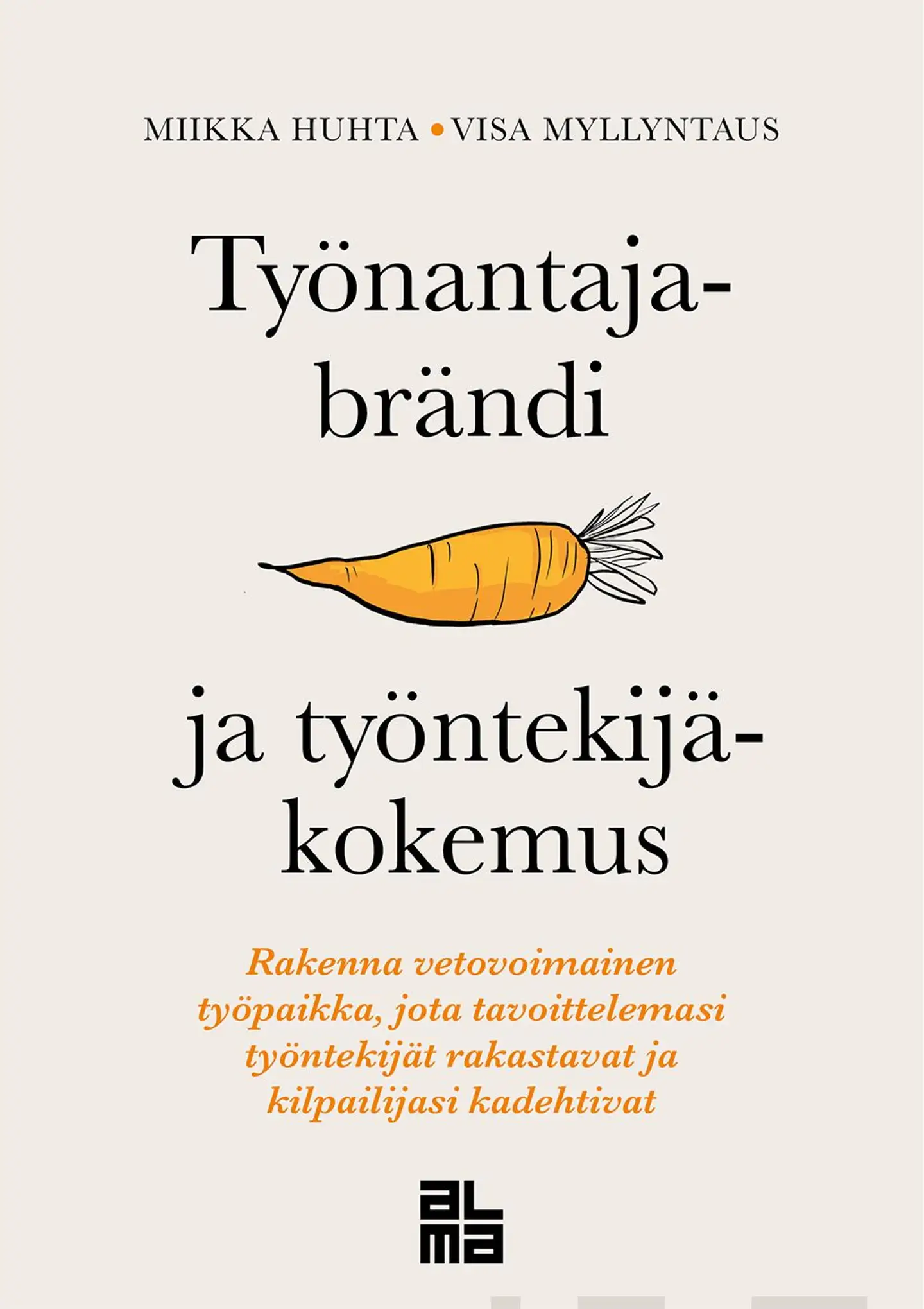 Huhta, Työnantajabrändi ja työntekijäkokemus - Rakenna vetovoimainen työpaikka, jota tavoittelemasi työntekijät rakastavat ja kilpailijasi kadehtivat