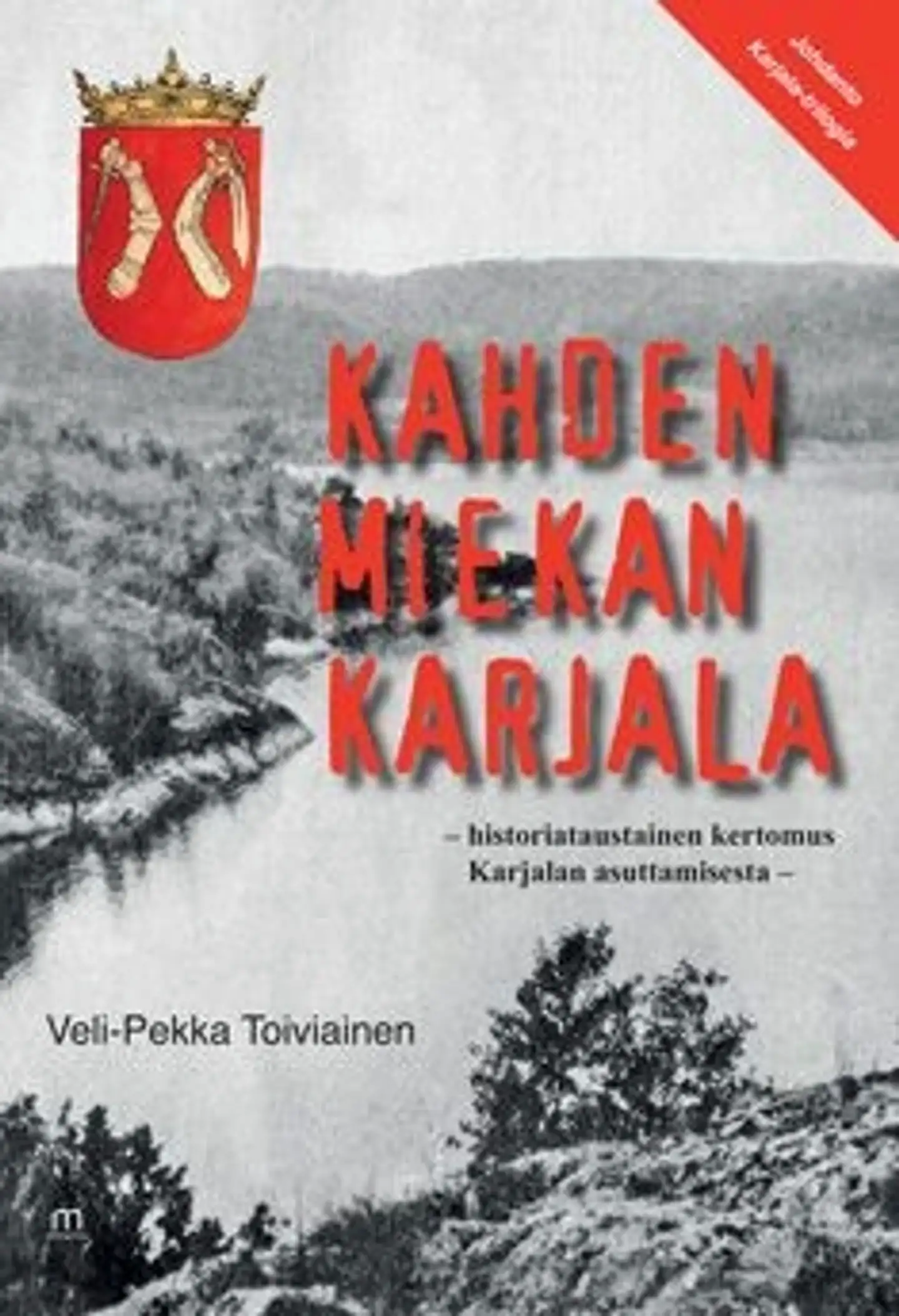 Toiviainen, Kahden miekan Karjala - Historiataustainen kertomus Karjalan asuttamisesta