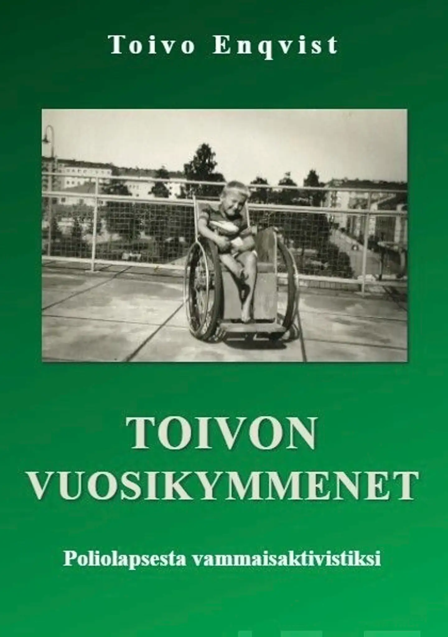 Enqvist, Toivon vuosikymmenet - Poliolapsesta vammaisaktivistiksi