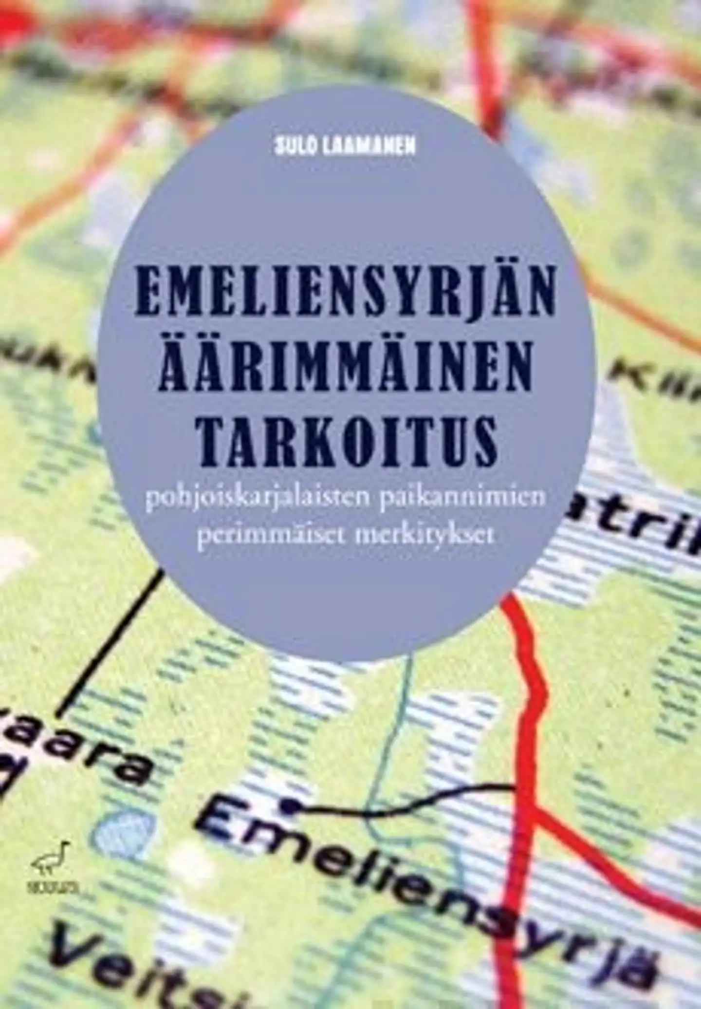 Laamanen, Emeliensyrjän äärimmäinen tarkoitus - Pohjoiskarjalaisten paikannimien  perimmäiset merkitykset