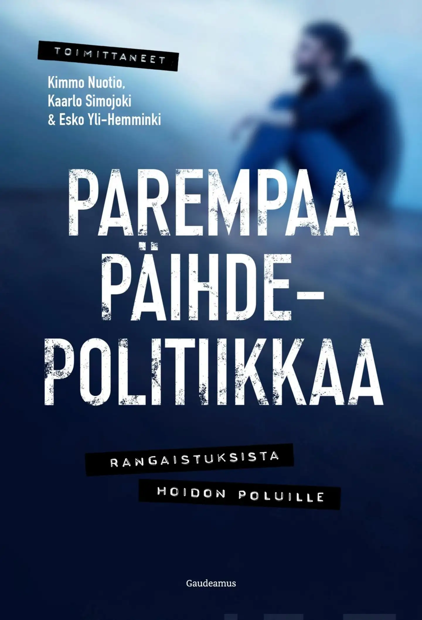 Parempaa päihdepolitiikkaa - Rangaistuksista hoidon poluille