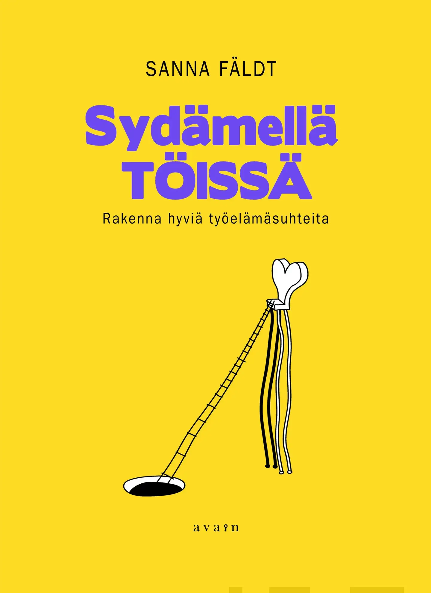 Fäldt, Sydämellä töissä - Rakenna hyviä työelämäsuhteita