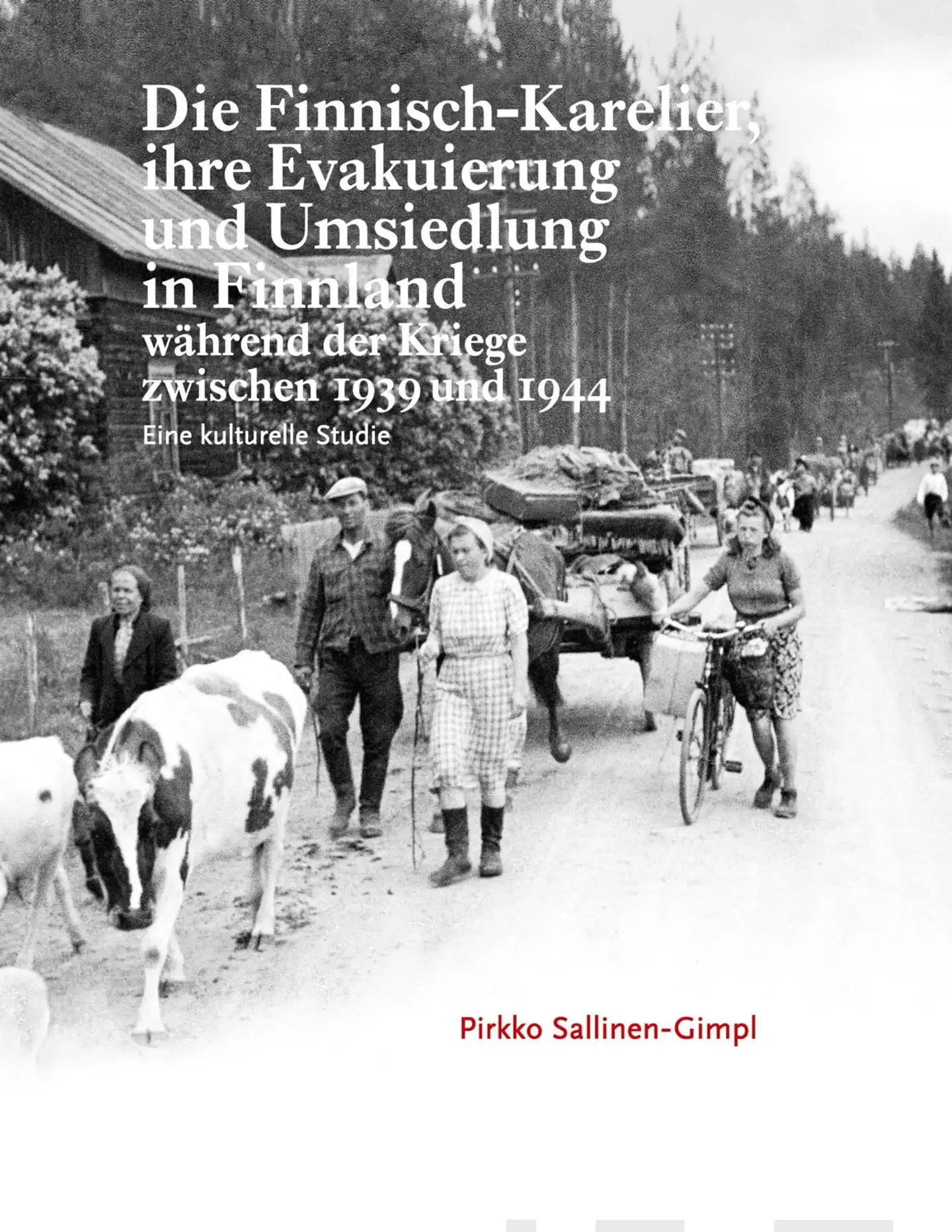 Sallinen-Gimpl, Die Finnisch-Karelier, ihre Evakuierung und Umsiedlung in Finnland während der Kriege zwischen 1939 und 1944 - Eine kulturelle Studie