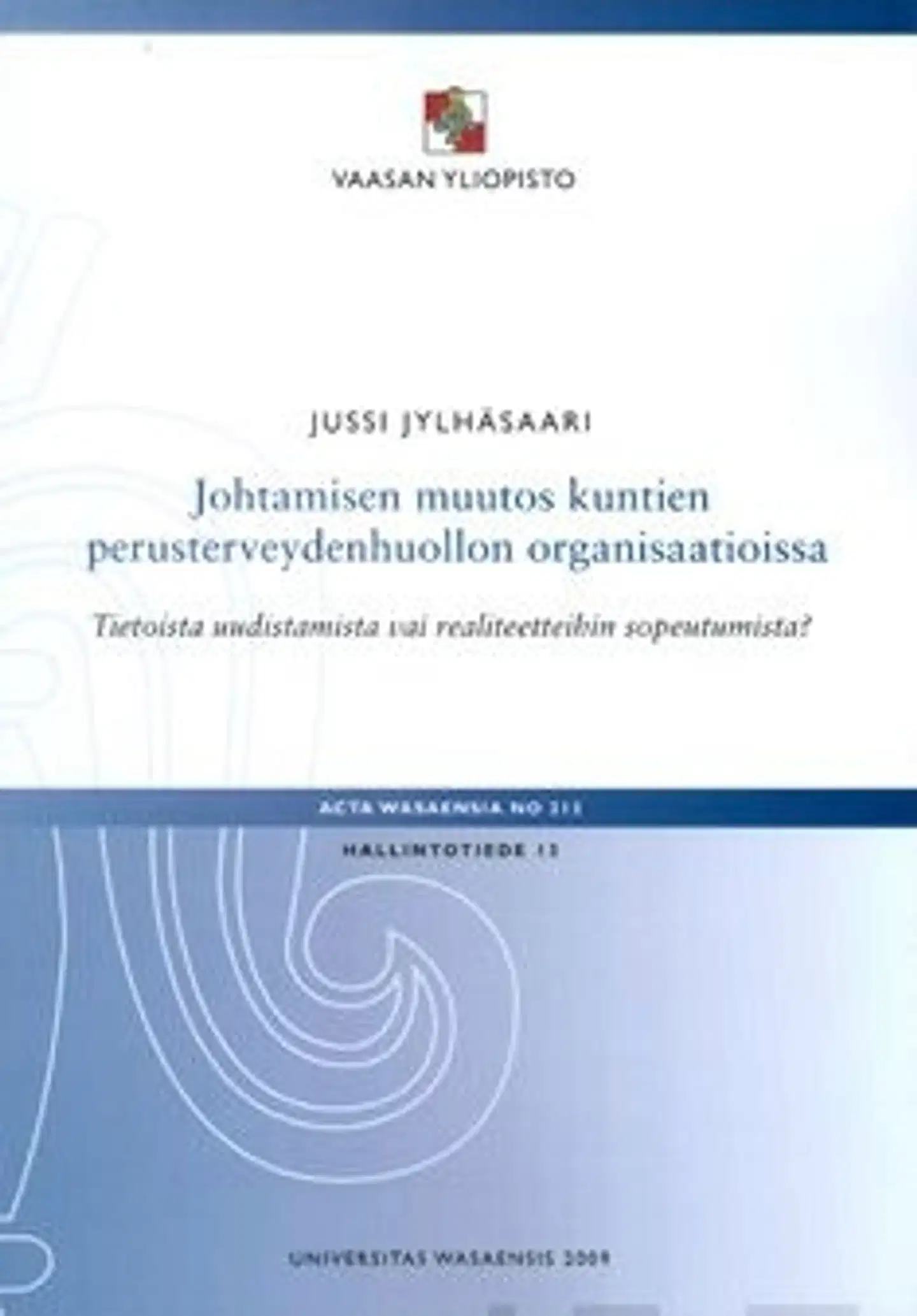 Jylhäsaari, Johtamisen muutos kuntien perusterveydenhuollon organisaatioissa - tietoista uudistamista vai realiteetteihin sopeutumista?