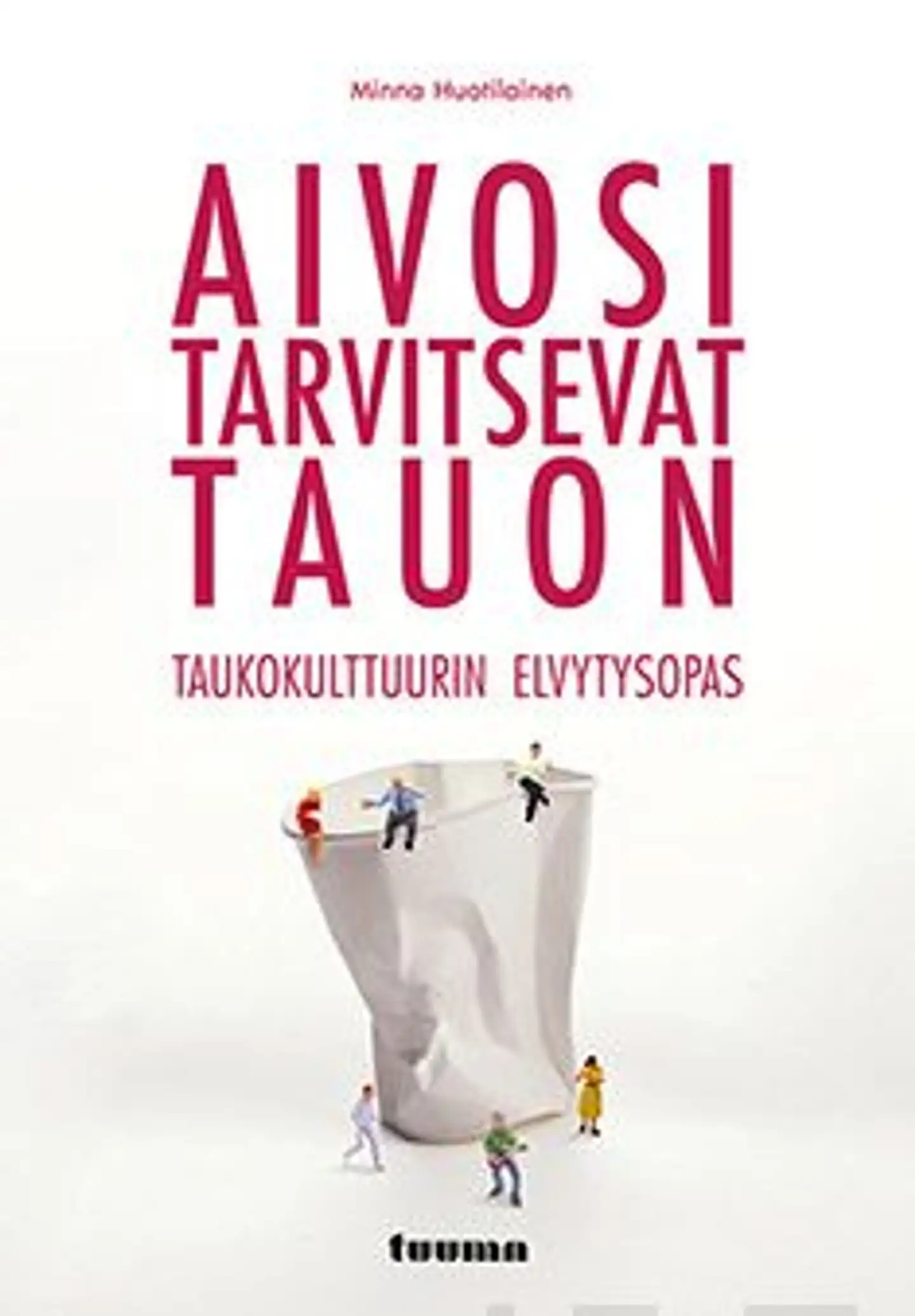 Huotilainen, Aivosi tarvitsevat tauon - Taukokulttuurin elvytysopas