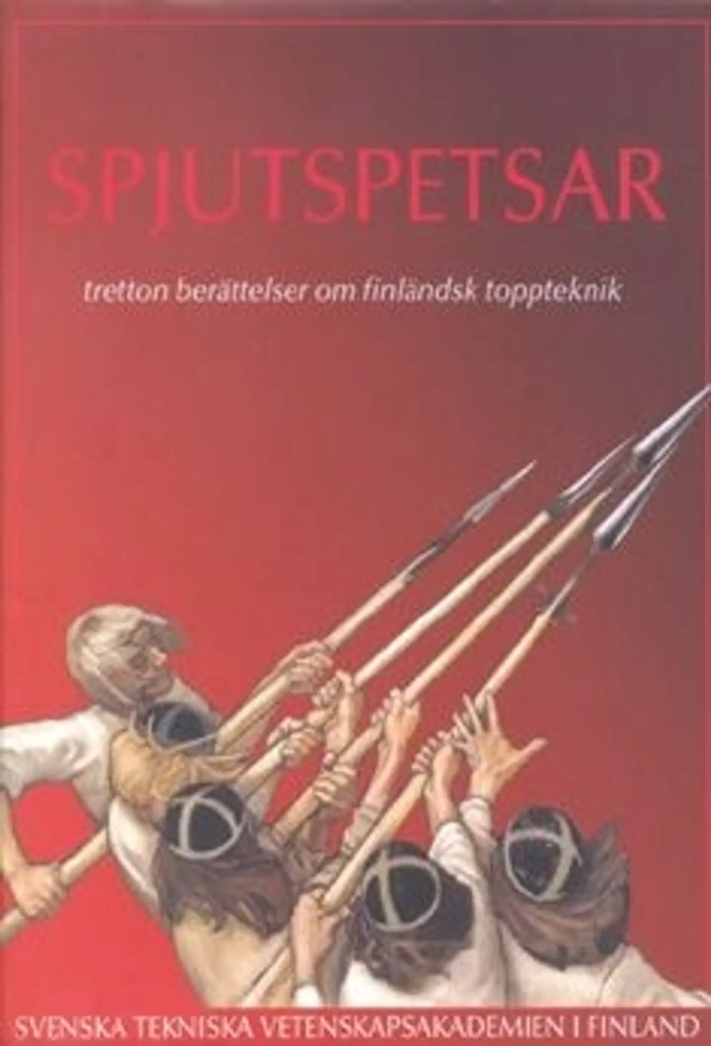 Spjutspetsar - tretton berättelser om finländsk toppteknik