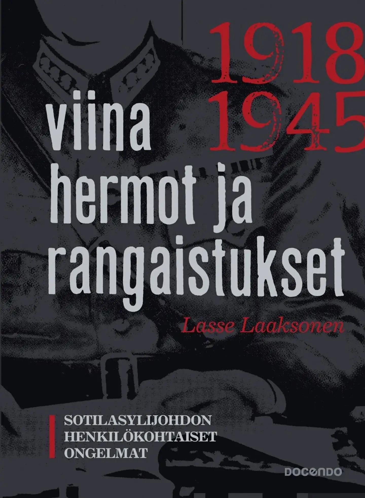 Laaksonen, Viina, hermot ja rangaistukset - Sotilasylijohdon henkilökohtaiset ongelmat 1918-1945