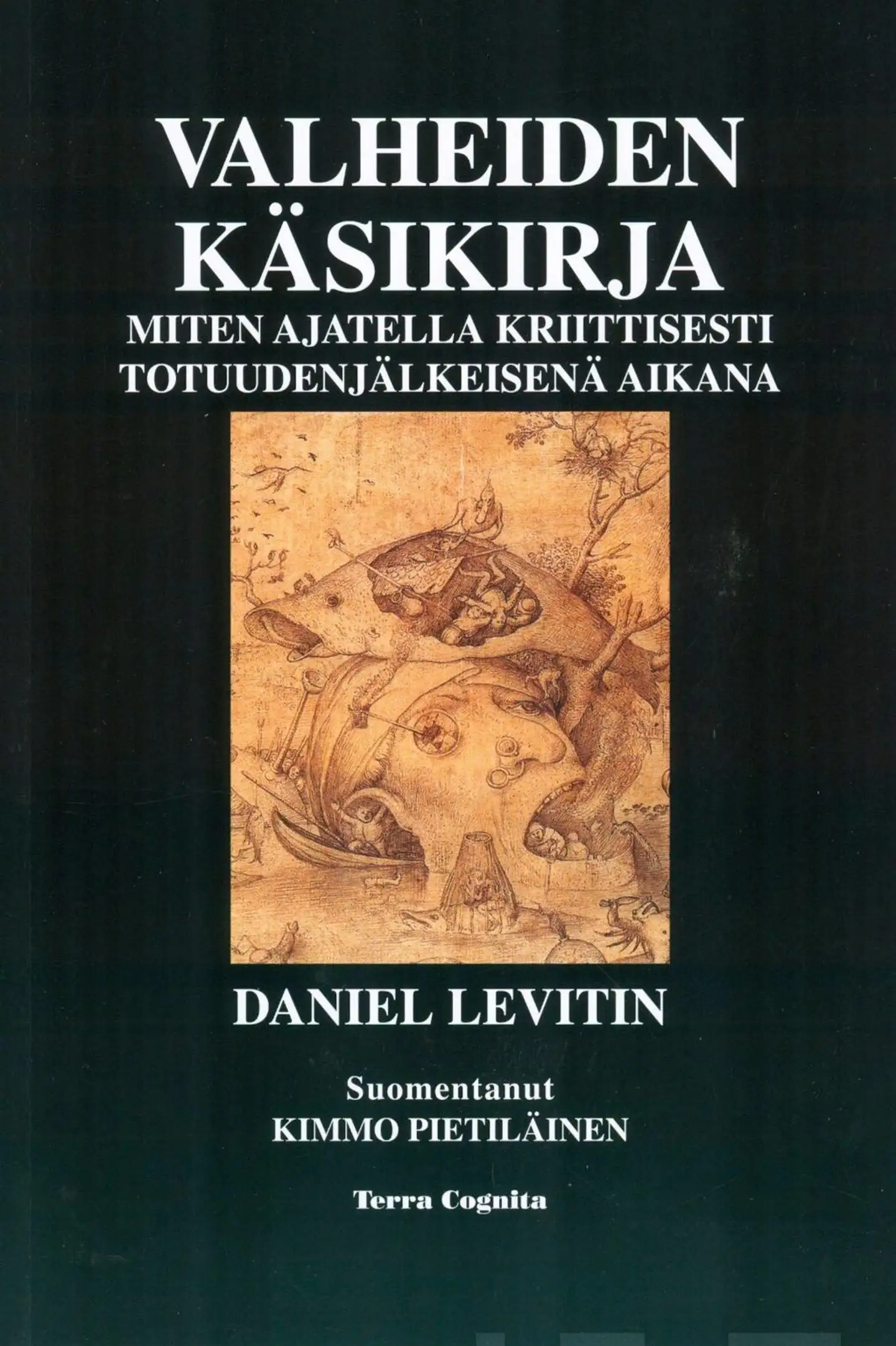 Levitin, Valheiden käsikirja - Miten ajatella kriittisesti totuudenjälkeisenä aikana