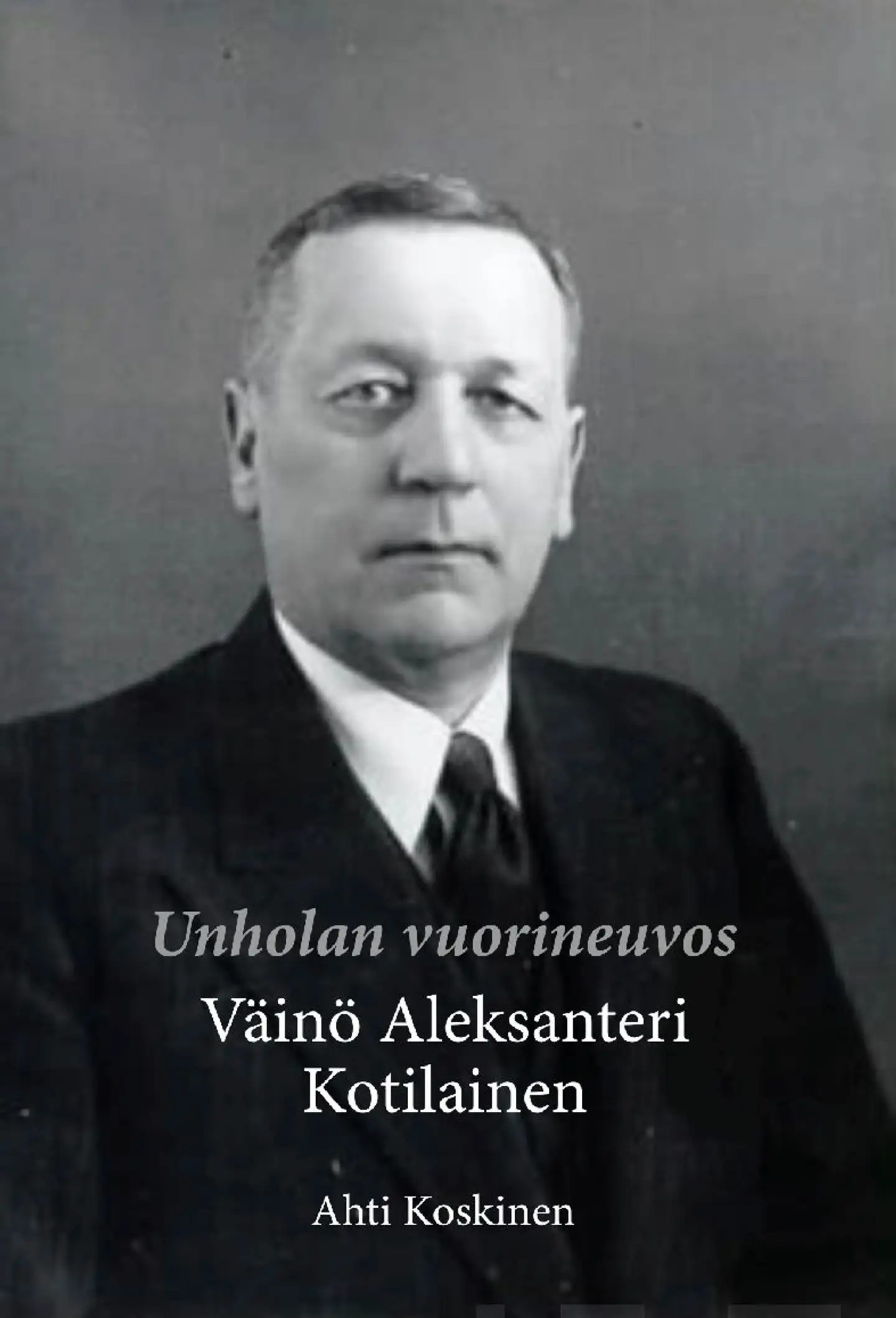 Koskinen, Unholan vuorineuvos - Väinö Aleksanteri Kotilainen