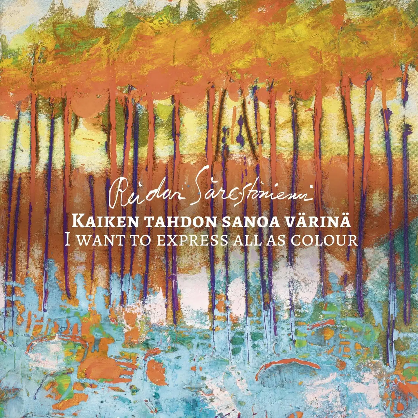 Reidar Särestöniemi : Kaiken tahdon sanoa värinä - I want to express all as colour