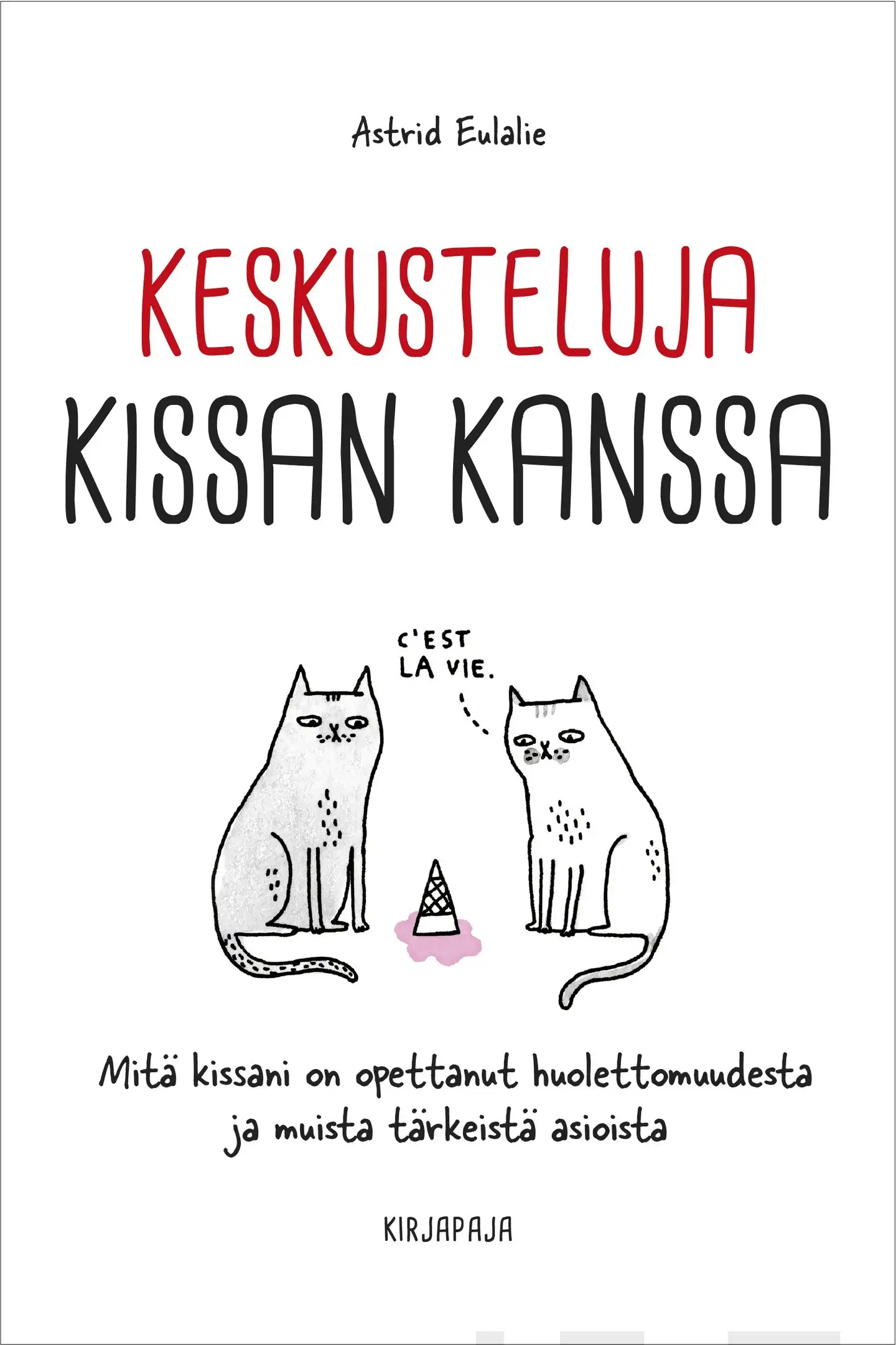 Eulalie, Keskusteluja kissan kanssa - Mitä kissani on opettanut huolettomuudesta ja muista tärkeistä asioista