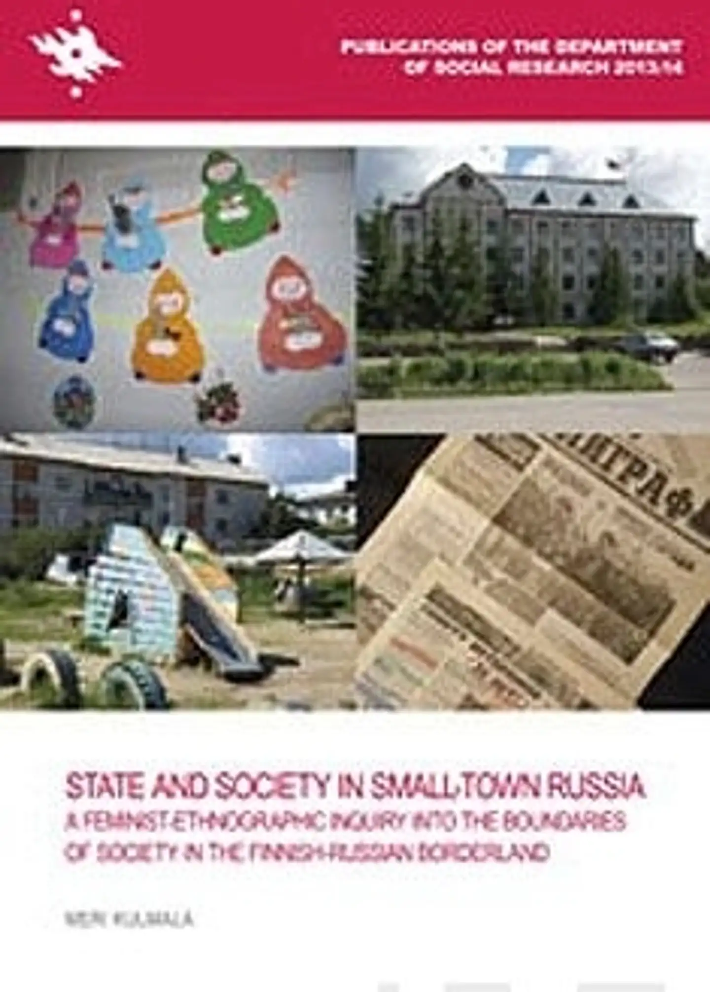 Kulmala, State and Society in Small-Town Russia - A feminist-ethnographic inquiry into the boundaries of society in the finnish-russian borderland