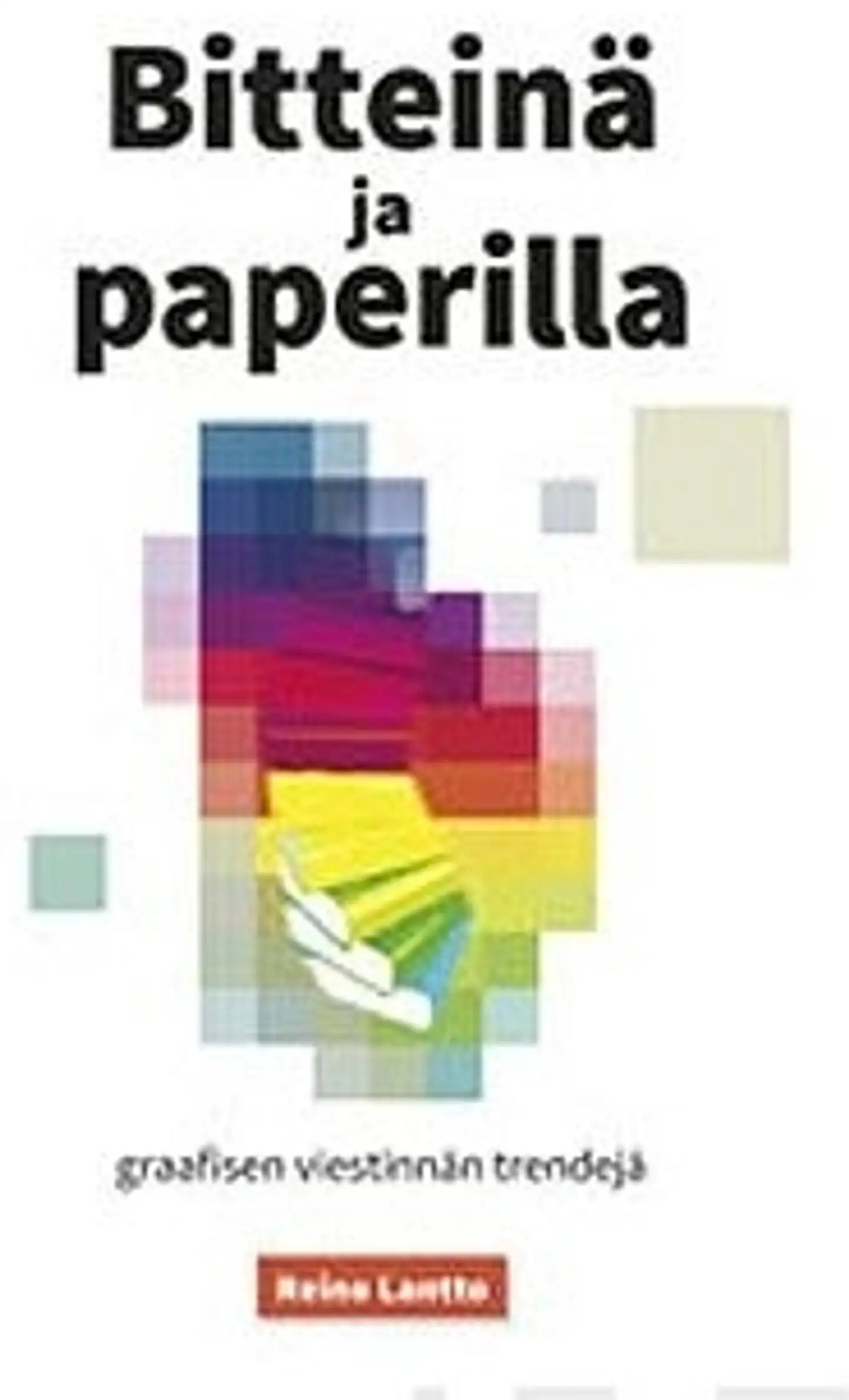Lantto, Bitteinä ja paperilla - graafisen viestinnän trendejä