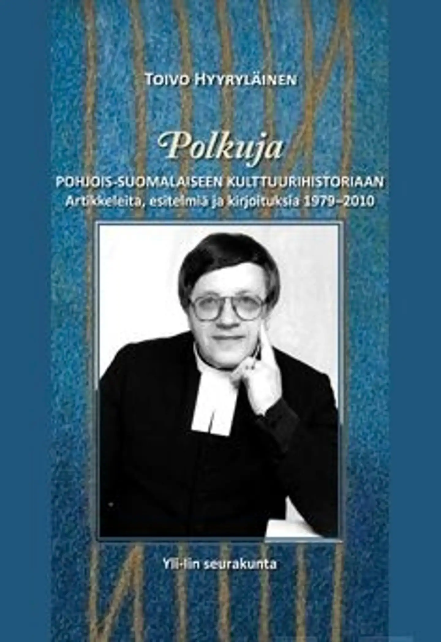 Hyyryläinen, Polkuja pohjoissuomalaiseen kulttuurihistoriaan - artikkeleita, esitelmiä ja kirjoituksia 1979-2010