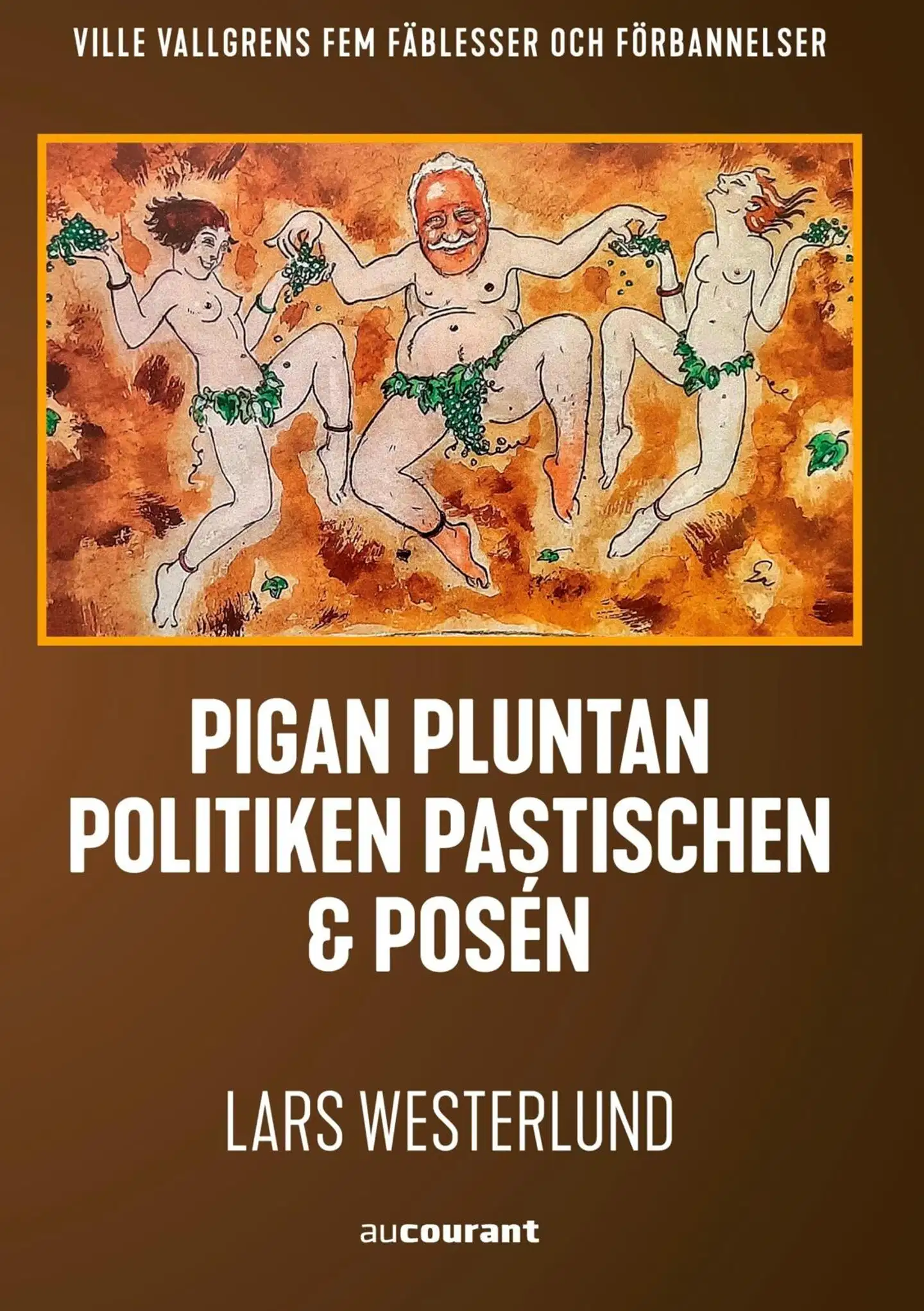 Westerlund, Pigan, pluntan, politiken, pastischen och posén - Ville Vallgrens fäblesser och förbannelser