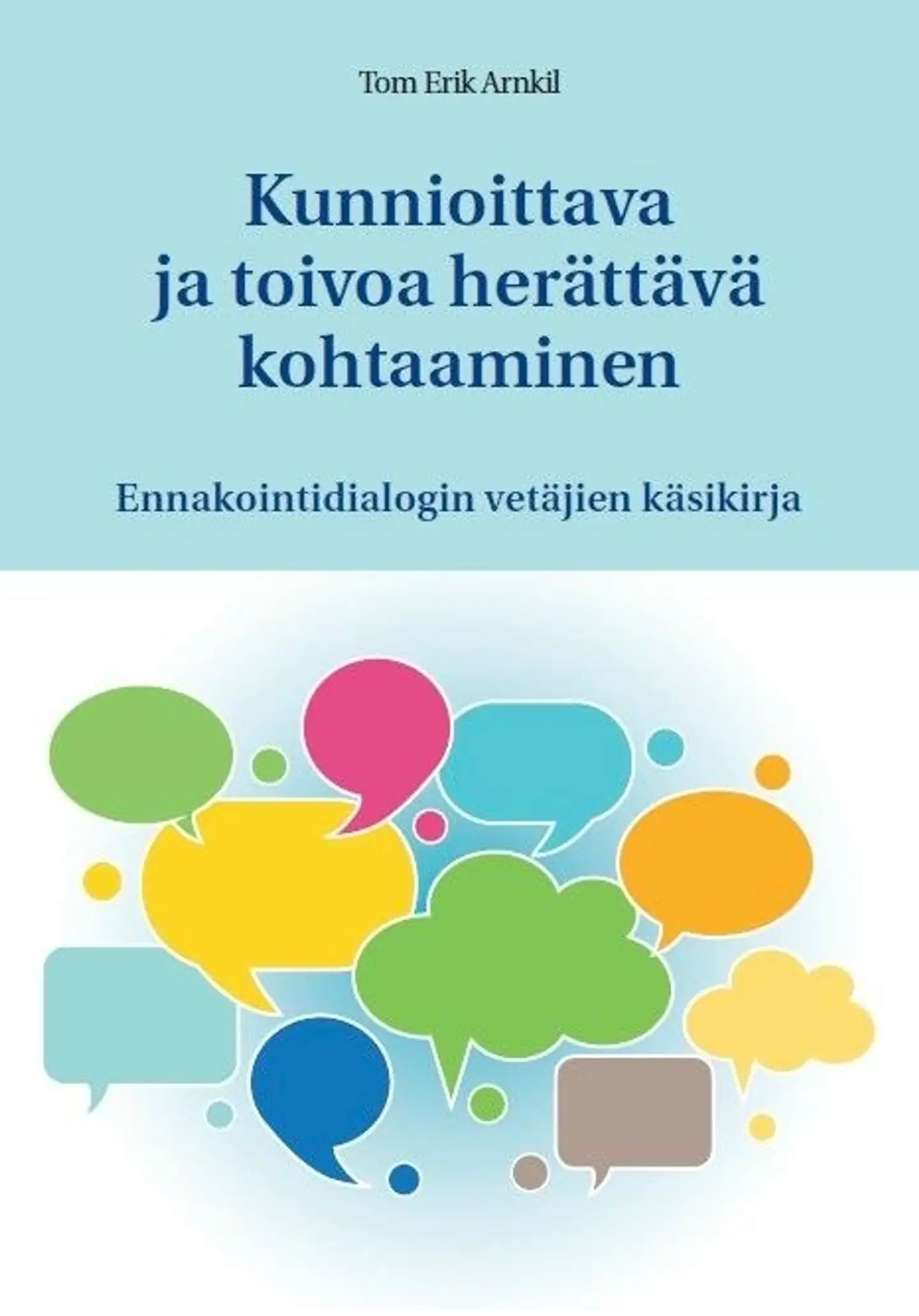 Arnkil, Kunnioittava ja toivoa herättävä kohtaaminen - Ennakointidialogin vetäjien käsikirja